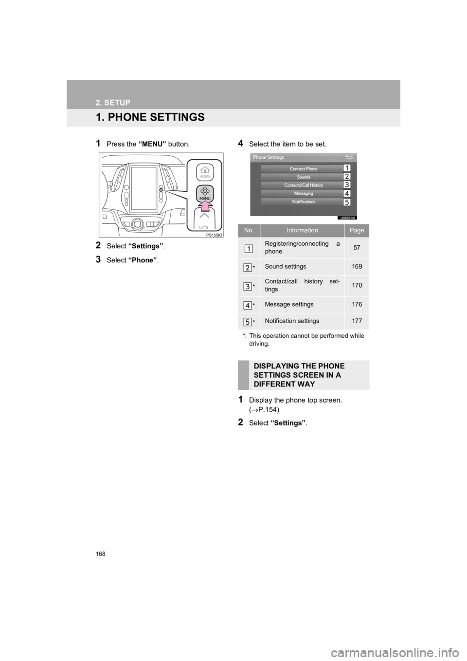 TOYOTA PRIUS 2019 Accessories, Audio & Navigation (in English) 168
PRIUS_Wide Navi_OM47C48U_(U)
18.10.10 10:30
2. SETUP
1. PHONE SETTINGS
1Press the “MENU” button.
2Select “Settings” .
3Select “Phone” .
4Select the item to be set.
1Display the pho TOYOTA PRIUS 2019 Accessories, Audio & Navigation (in English) 168
PRIUS_Wide Navi_OM47C48U_(U)
18.10.10 10:30
2. SETUP
1. PHONE SETTINGS
1Press the “MENU” button.
2Select “Settings” .
3Select “Phone” .
4Select the item to be set.
1Display the pho