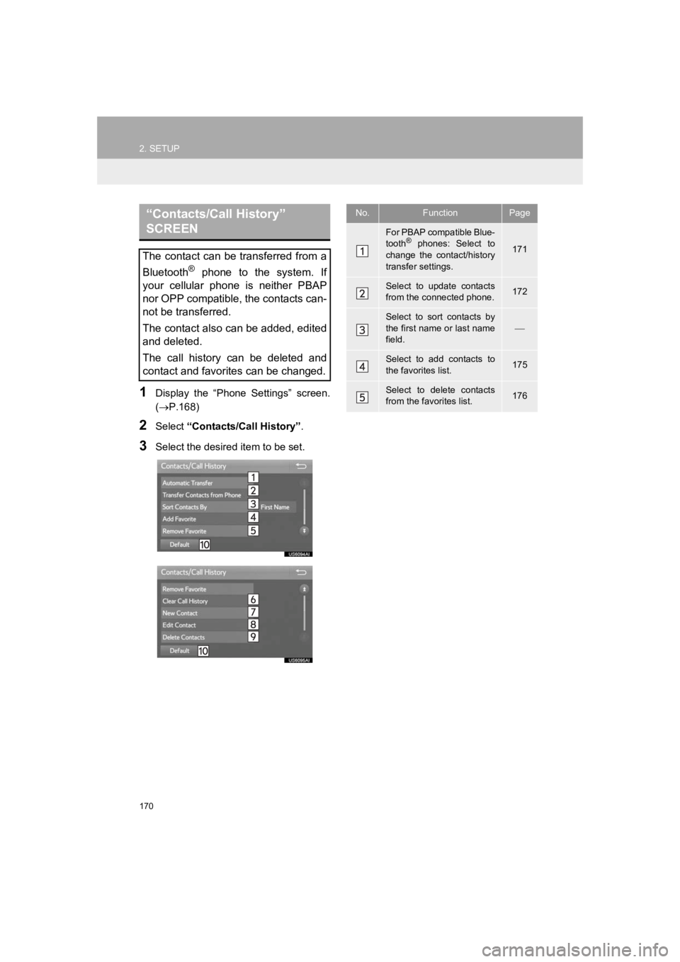TOYOTA PRIUS 2019 Accessories, Audio & Navigation (in English) 170
2. SETUP
PRIUS_Wide Navi_OM47C48U_(U)
18.10.10 10:30
1Display the “Phone Settings” screen.
(P.168)
2Select “Contacts/Call History” .
3Select the desired item to be set.
“Conta TOYOTA PRIUS 2019 Accessories, Audio & Navigation (in English) 170
2. SETUP
PRIUS_Wide Navi_OM47C48U_(U)
18.10.10 10:30
1Display the “Phone Settings” screen.
(P.168)
2Select “Contacts/Call History” .
3Select the desired item to be set.
“Conta