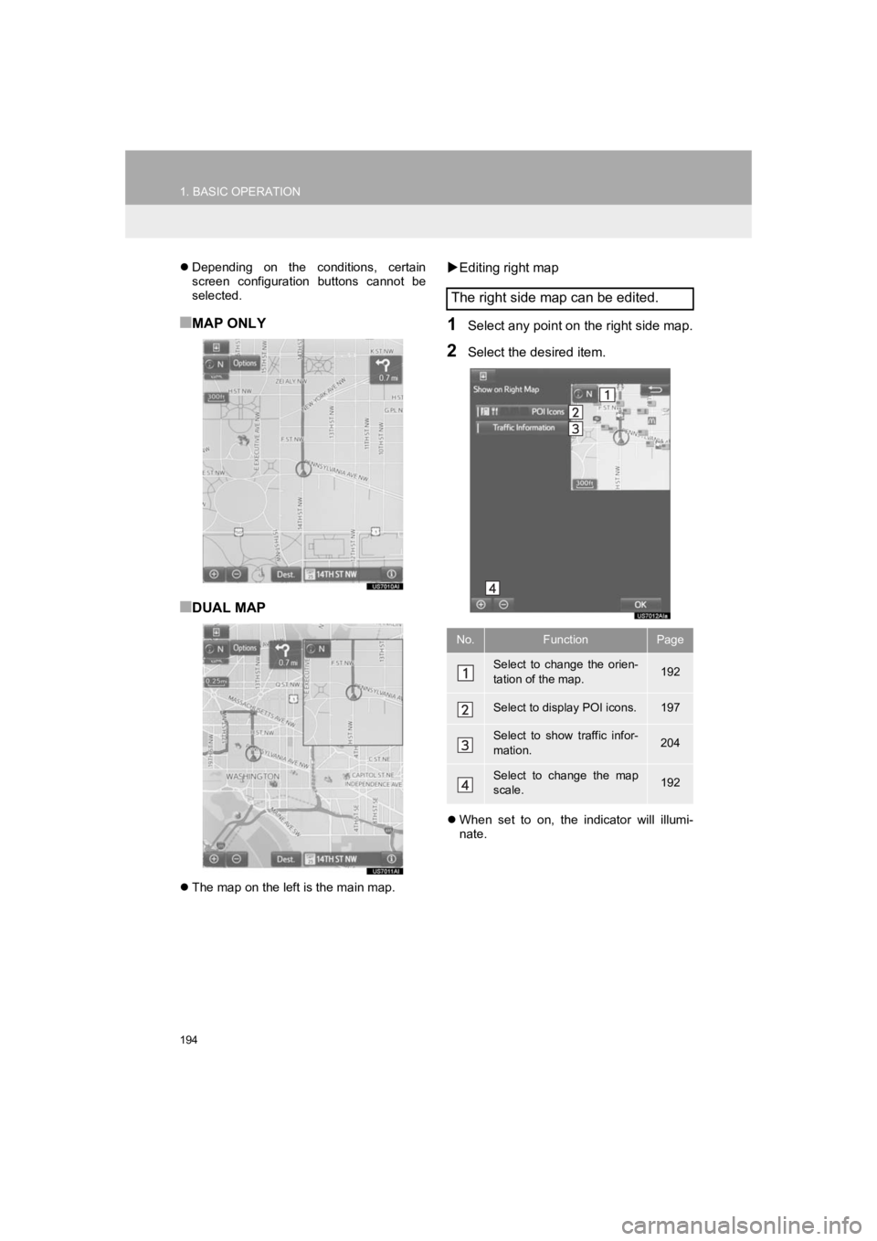 TOYOTA PRIUS 2019 Accessories, Audio & Navigation (in English) 194
1. BASIC OPERATION
PRIUS_Wide Navi_OM47C48U_(U)
18.10.10 10:30
Depending on the conditions, certain
screen configuration buttons cannot be
selected.
■MAP ONLY
■DUAL MAP
The m TOYOTA PRIUS 2019 Accessories, Audio & Navigation (in English) 194
1. BASIC OPERATION
PRIUS_Wide Navi_OM47C48U_(U)
18.10.10 10:30
Depending on the conditions, certain
screen configuration buttons cannot be
selected.
■MAP ONLY
■DUAL MAP
The m