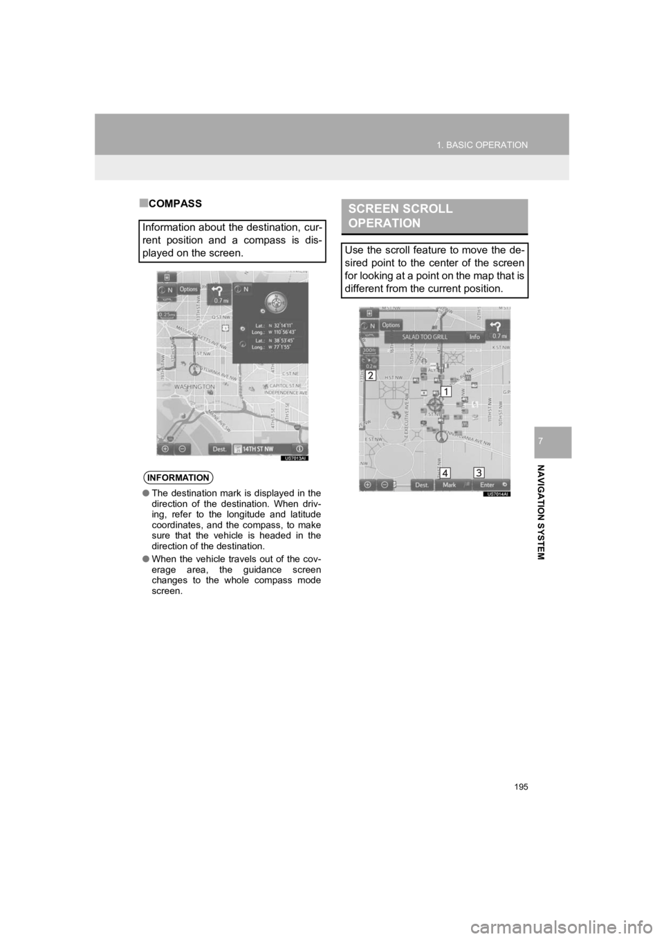 TOYOTA PRIUS 2019  Accessories, Audio & Navigation (in English) 195
1. BASIC OPERATION
PRIUS_Wide Navi_OM47C48U_(U)
18.10.10     10:30
NAVIGATION SYSTEM
7
■COMPASS
Information about the destination, cur-
rent  position  and  a  compass  is  dis-
played on the sc