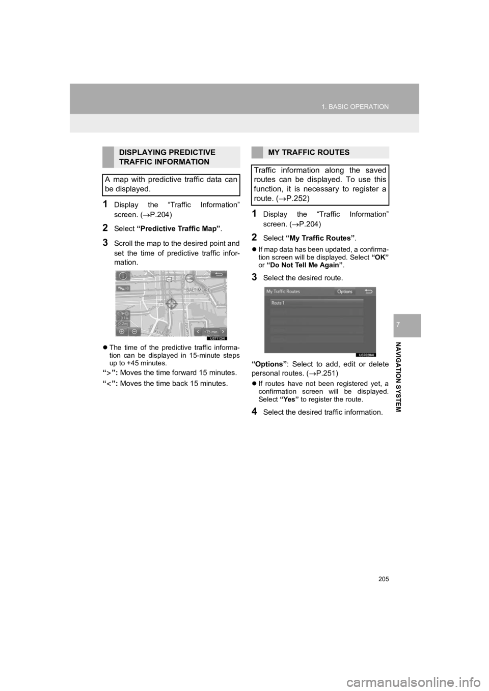 TOYOTA PRIUS 2019 Accessories, Audio & Navigation (in English) 205
1. BASIC OPERATION
PRIUS_Wide Navi_OM47C48U_(U)
18.10.10 10:30
NAVIGATION SYSTEM
7
1Display the “Traffic Information”
screen. (P.204)
2Select “Predictive Traffic Map” .
3Scroll t TOYOTA PRIUS 2019 Accessories, Audio & Navigation (in English) 205
1. BASIC OPERATION
PRIUS_Wide Navi_OM47C48U_(U)
18.10.10 10:30
NAVIGATION SYSTEM
7
1Display the “Traffic Information”
screen. (P.204)
2Select “Predictive Traffic Map” .
3Scroll t