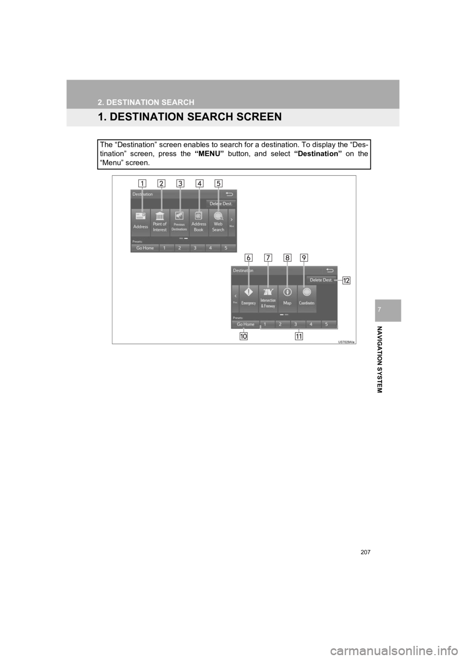 TOYOTA PRIUS 2019 Accessories, Audio & Navigation (in English) 207
PRIUS_Wide Navi_OM47C48U_(U)
18.10.10 10:30
NAVIGATION SYSTEM
7
2. DESTINATION SEARCH
1. DESTINATION SEARCH SCREEN
The “Destination” screen enables to search for a destination. To display TOYOTA PRIUS 2019 Accessories, Audio & Navigation (in English) 207
PRIUS_Wide Navi_OM47C48U_(U)
18.10.10 10:30
NAVIGATION SYSTEM
7
2. DESTINATION SEARCH
1. DESTINATION SEARCH SCREEN
The “Destination” screen enables to search for a destination. To display