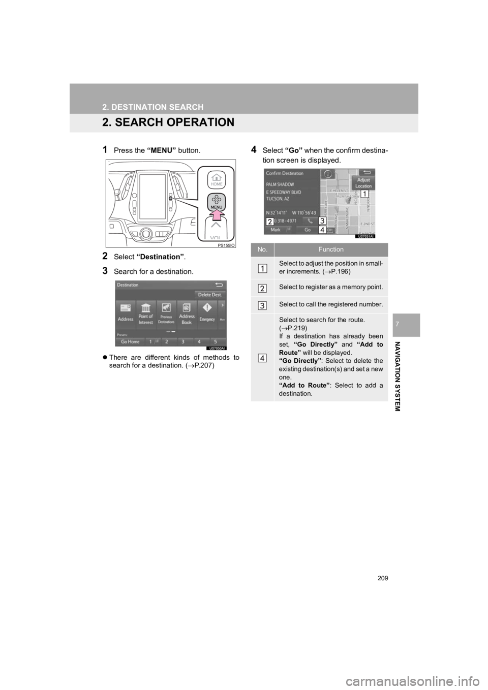 TOYOTA PRIUS 2019 Accessories, Audio & Navigation (in English) 209
2. DESTINATION SEARCH
PRIUS_Wide Navi_OM47C48U_(U)
18.10.10 10:30
NAVIGATION SYSTEM
7
2. SEARCH OPERATION
1Press the “MENU” button.
2Select “Destination”.
3Search for a destination.
TOYOTA PRIUS 2019 Accessories, Audio & Navigation (in English) 209
2. DESTINATION SEARCH
PRIUS_Wide Navi_OM47C48U_(U)
18.10.10 10:30
NAVIGATION SYSTEM
7
2. SEARCH OPERATION
1Press the “MENU” button.
2Select “Destination”.
3Search for a destination.