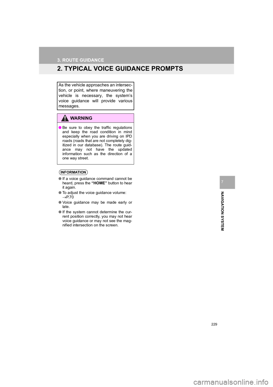 TOYOTA PRIUS 2019 Accessories, Audio & Navigation (in English) 229
3. ROUTE GUIDANCE
PRIUS_Wide Navi_OM47C48U_(U)
18.10.10 10:30
NAVIGATION SYSTEM
7
2. TYPICAL VOICE GUIDANCE PROMPTS
As the vehicle approaches an intersec-
tion, or point, where maneuvering TOYOTA PRIUS 2019 Accessories, Audio & Navigation (in English) 229
3. ROUTE GUIDANCE
PRIUS_Wide Navi_OM47C48U_(U)
18.10.10 10:30
NAVIGATION SYSTEM
7
2. TYPICAL VOICE GUIDANCE PROMPTS
As the vehicle approaches an intersec-
tion, or point, where maneuvering