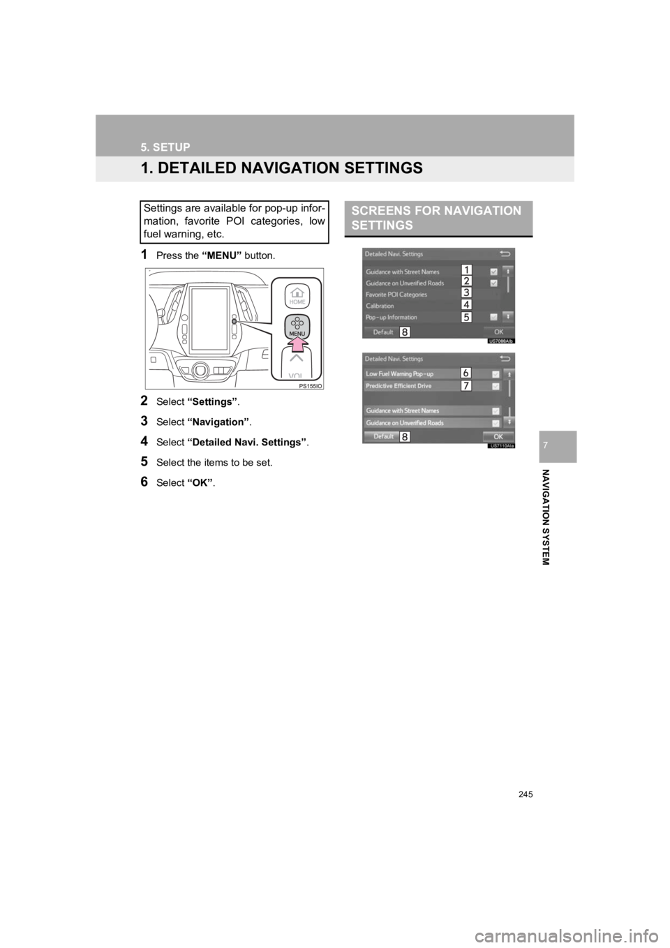TOYOTA PRIUS 2019 Accessories, Audio & Navigation (in English) 245
PRIUS_Wide Navi_OM47C48U_(U)
18.10.10 10:30
NAVIGATION SYSTEM
7
5. SETUP
1. DETAILED NAVIGATION SETTINGS
1Press the “MENU” button.
2Select “Settings” .
3Select “Navigation” .
4Sele TOYOTA PRIUS 2019 Accessories, Audio & Navigation (in English) 245
PRIUS_Wide Navi_OM47C48U_(U)
18.10.10 10:30
NAVIGATION SYSTEM
7
5. SETUP
1. DETAILED NAVIGATION SETTINGS
1Press the “MENU” button.
2Select “Settings” .
3Select “Navigation” .
4Sele