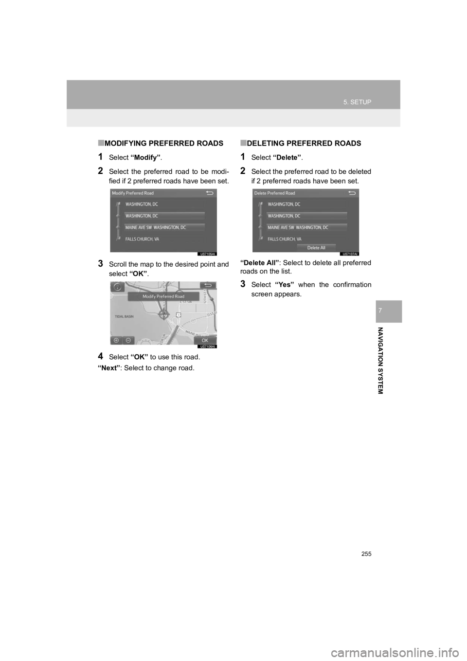 TOYOTA PRIUS 2019 Accessories, Audio & Navigation (in English) 255
5. SETUP
PRIUS_Wide Navi_OM47C48U_(U)
18.10.10 10:30
NAVIGATION SYSTEM
7
■MODIFYING PREFERRED ROADS
1Select “Modify” .
2Select the preferred road to be modi-
fied if 2 preferred ro TOYOTA PRIUS 2019 Accessories, Audio & Navigation (in English) 255
5. SETUP
PRIUS_Wide Navi_OM47C48U_(U)
18.10.10 10:30
NAVIGATION SYSTEM
7
■MODIFYING PREFERRED ROADS
1Select “Modify” .
2Select the preferred road to be modi-
fied if 2 preferred ro