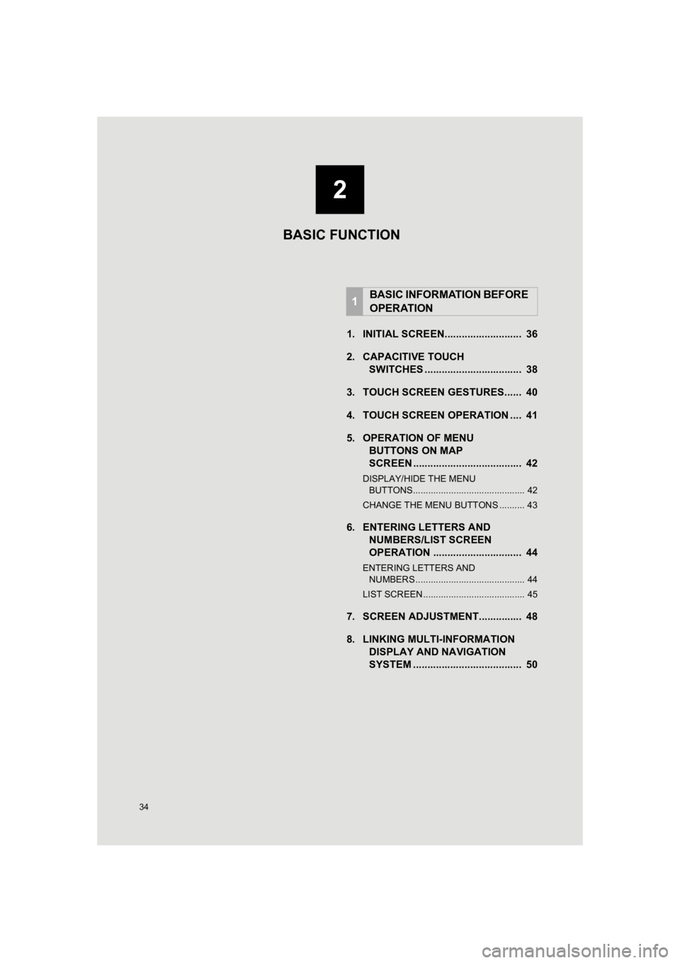 TOYOTA PRIUS 2019 Accessories, Audio & Navigation (in English) 34
PRIUS_Wide Navi_OM47C48U_(U)
18.10.10 10:30
1. INITIAL SCREEN........................... 36
2. CAPACITIVE TOUCHSWITCHES .................................. 38
3. TOUCH SCREEN GESTURES...... 4 TOYOTA PRIUS 2019 Accessories, Audio & Navigation (in English) 34
PRIUS_Wide Navi_OM47C48U_(U)
18.10.10 10:30
1. INITIAL SCREEN........................... 36
2. CAPACITIVE TOUCHSWITCHES .................................. 38
3. TOUCH SCREEN GESTURES...... 4