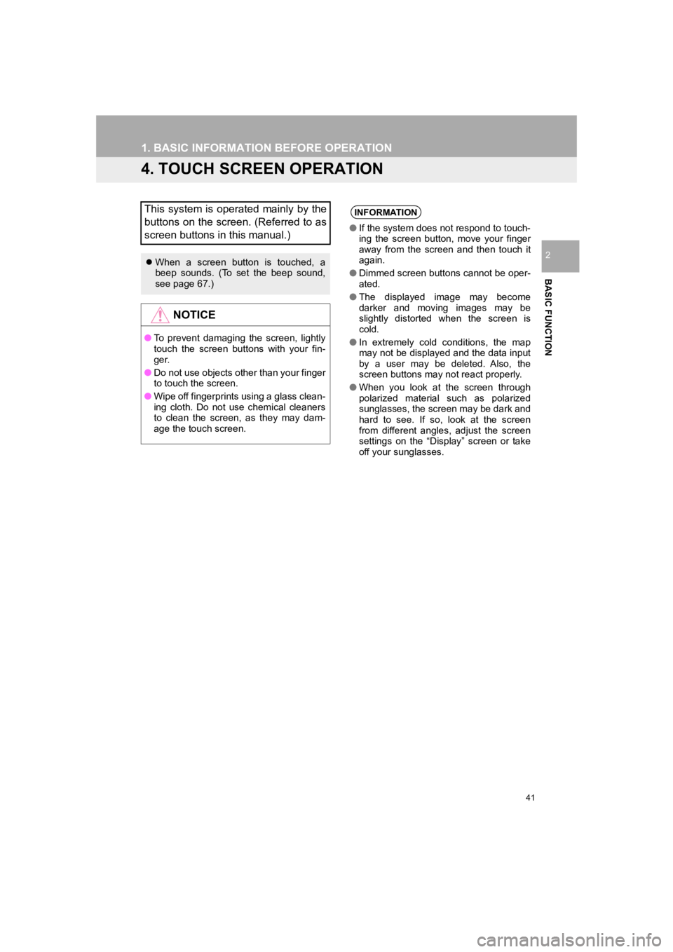 TOYOTA PRIUS 2019 Accessories, Audio & Navigation (in English) 41
1. BASIC INFORMATION BEFORE OPERATION
PRIUS_Wide Navi_OM47C48U_(U)
18.10.10 10:30
BASIC FUNCTION
2
4. TOUCH SCREEN OPERATION
This system is operated mainly by the
buttons on the screen. (Referr TOYOTA PRIUS 2019 Accessories, Audio & Navigation (in English) 41
1. BASIC INFORMATION BEFORE OPERATION
PRIUS_Wide Navi_OM47C48U_(U)
18.10.10 10:30
BASIC FUNCTION
2
4. TOUCH SCREEN OPERATION
This system is operated mainly by the
buttons on the screen. (Referr