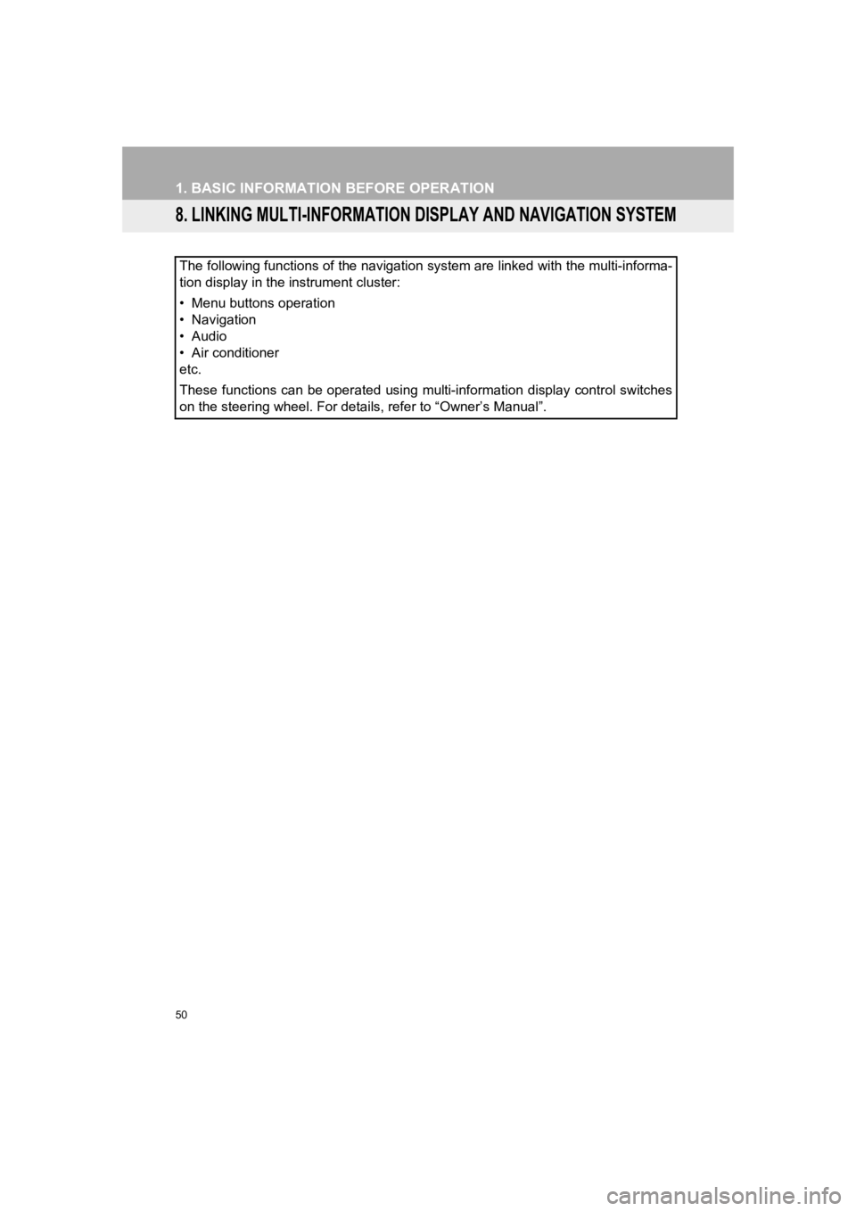 TOYOTA PRIUS 2019 Accessories, Audio & Navigation (in English) 50
1. BASIC INFORMATION BEFORE OPERATION
PRIUS_Wide Navi_OM47C48U_(U)
18.10.10 10:30
8. LINKING MULTI-INFORMATION DISPLAY AND NAVIGATION SYSTEM
The following functions of the navigation system are TOYOTA PRIUS 2019 Accessories, Audio & Navigation (in English) 50
1. BASIC INFORMATION BEFORE OPERATION
PRIUS_Wide Navi_OM47C48U_(U)
18.10.10 10:30
8. LINKING MULTI-INFORMATION DISPLAY AND NAVIGATION SYSTEM
The following functions of the navigation system are
