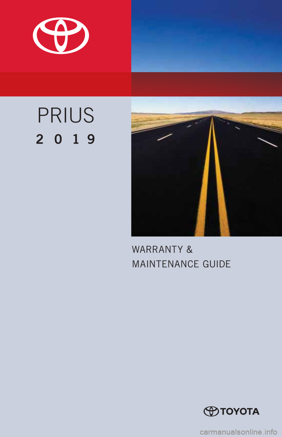 TOYOTA PRIUS 2019  Warranties & Maintenance Guides (in English) WARRANT Y &
MAINTENANCE GUIDE
PRIUS
2019      