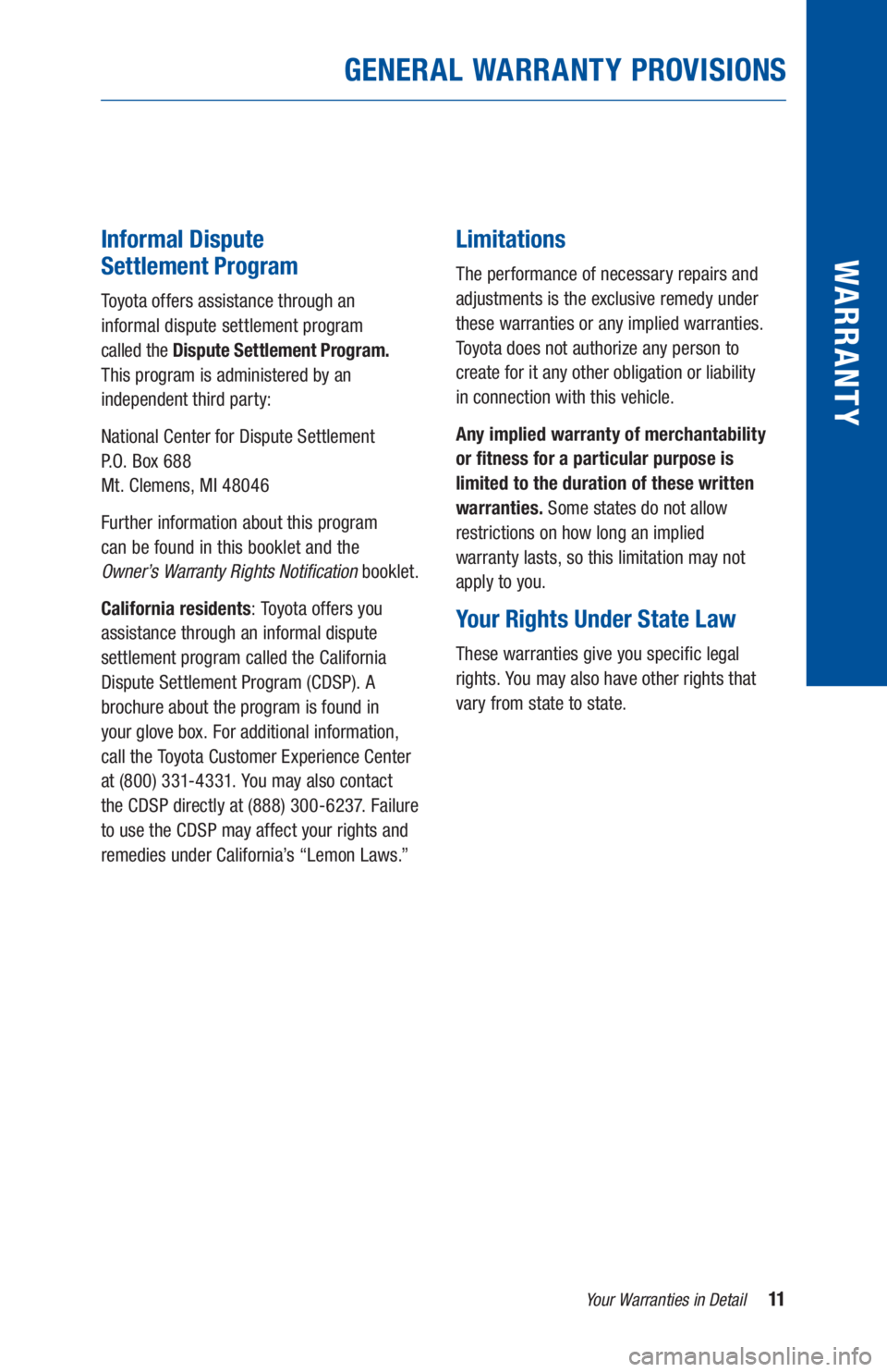 TOYOTA PRIUS 2019 Warranties & Maintenance Guides (in English) 11Your Warranties in Detail
GENERAL WARRANTY PROVISIONS
WARR ANT YInformal Dispute
Settlement Program
Toyota offers assistance through an
informal dispute settlement program
called the Dispute S TOYOTA PRIUS 2019 Warranties & Maintenance Guides (in English) 11Your Warranties in Detail
GENERAL WARRANTY PROVISIONS
WARR ANT YInformal Dispute
Settlement Program
Toyota offers assistance through an
informal dispute settlement program
called the Dispute S