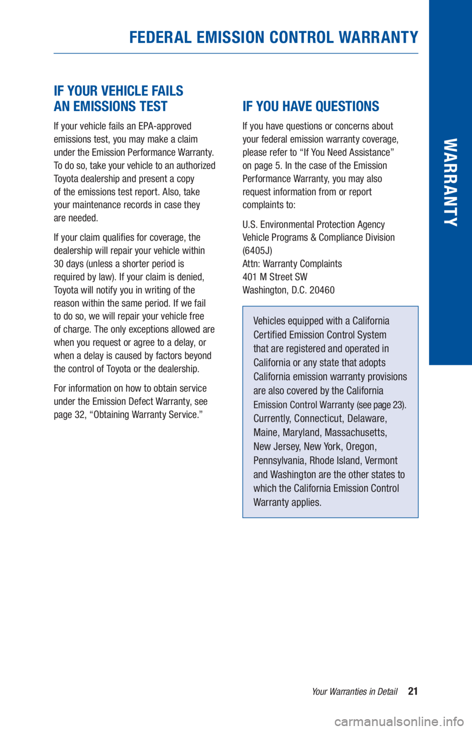 TOYOTA PRIUS 2019 Warranties & Maintenance Guides (in English) 21Your Warranties in Detail
WARR ANT Y
IF YOUR VEHICLE FAILS
AN EMISSIONS TEST
If your vehicle fails an EPA-approved
emissions test, you may make a claim
under the Emission Performance Warranty TOYOTA PRIUS 2019 Warranties & Maintenance Guides (in English) 21Your Warranties in Detail
WARR ANT Y
IF YOUR VEHICLE FAILS
AN EMISSIONS TEST
If your vehicle fails an EPA-approved
emissions test, you may make a claim
under the Emission Performance Warranty