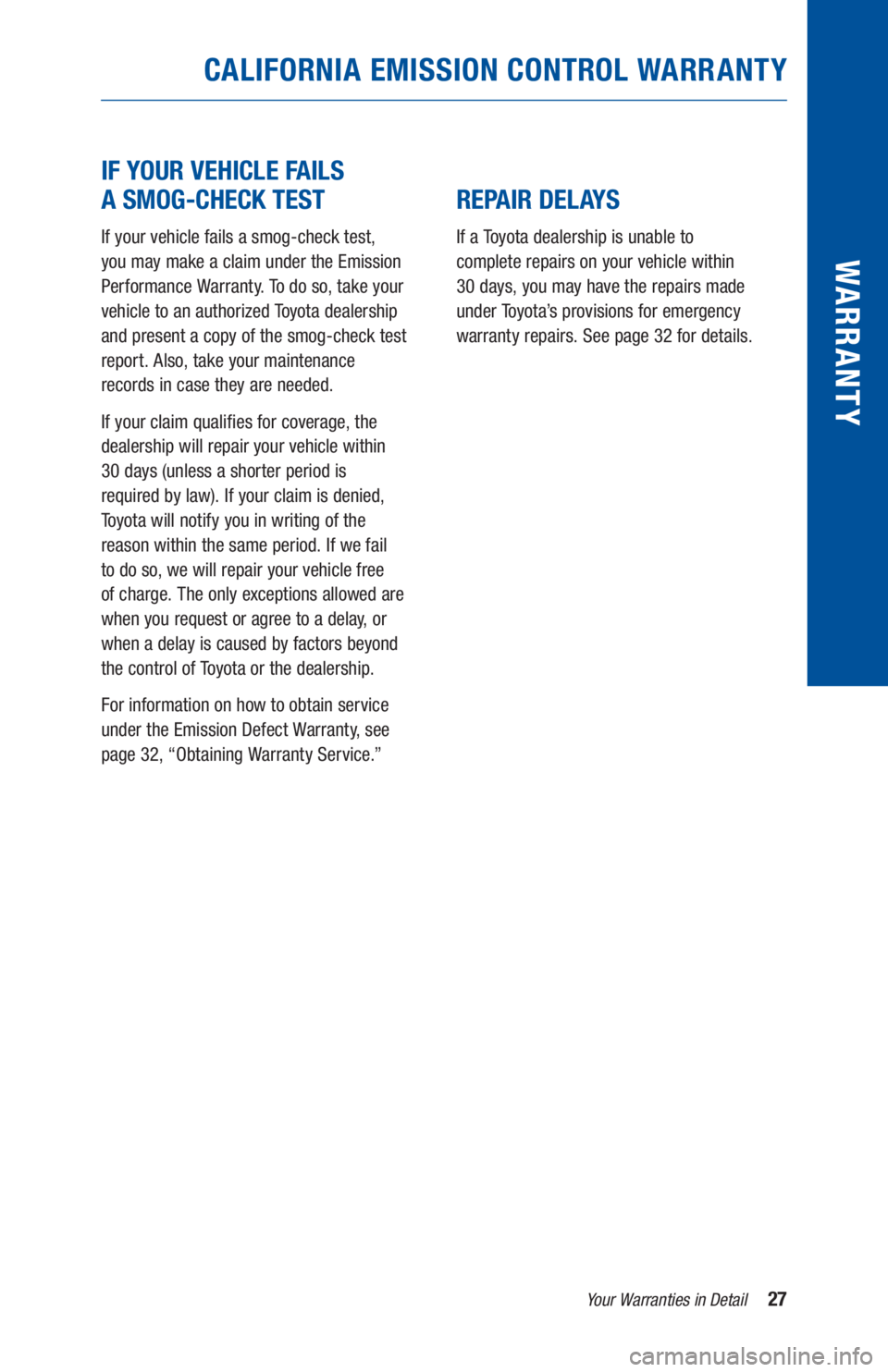 TOYOTA PRIUS 2019 Warranties & Maintenance Guides (in English) 27Your Warranties in Detail
WARR ANT Y
IF YOUR VEHICLE FAILS
A SMOG-CHECK TEST
If your vehicle fails a smog-check test,
you may make a claim under the Emission
Performance Warranty. To do so, ta TOYOTA PRIUS 2019 Warranties & Maintenance Guides (in English) 27Your Warranties in Detail
WARR ANT Y
IF YOUR VEHICLE FAILS
A SMOG-CHECK TEST
If your vehicle fails a smog-check test,
you may make a claim under the Emission
Performance Warranty. To do so, ta