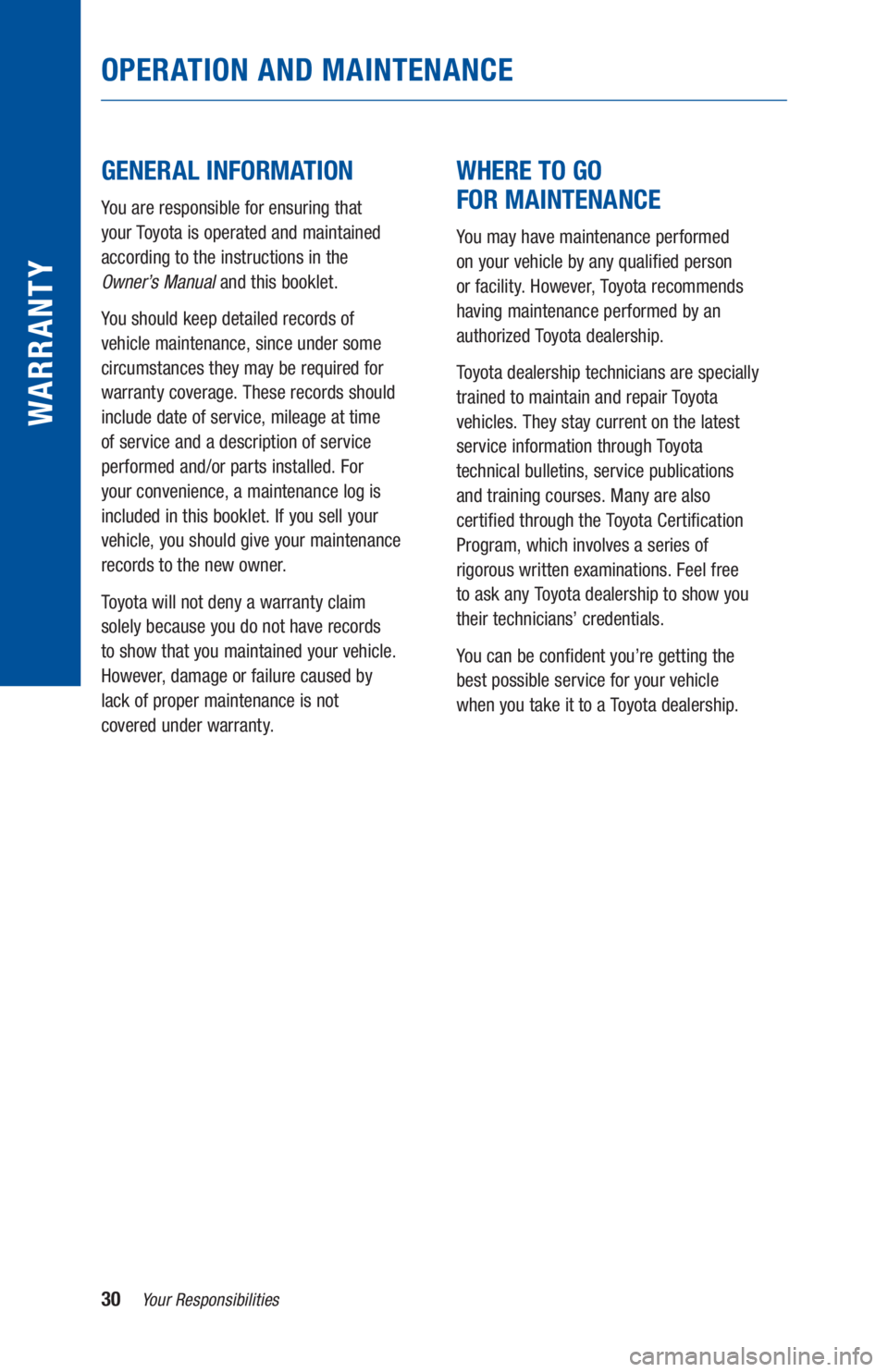 TOYOTA PRIUS 2019 Warranties & Maintenance Guides (in English) 30Your Responsibilities
WARR ANT Y
OPERATION AND MAINTENANCE
GENERAL INFORMATION
You are responsible for ensuring that
your Toyota is operated and maintained
according to the instructions in th TOYOTA PRIUS 2019 Warranties & Maintenance Guides (in English) 30Your Responsibilities
WARR ANT Y
OPERATION AND MAINTENANCE
GENERAL INFORMATION
You are responsible for ensuring that
your Toyota is operated and maintained
according to the instructions in th