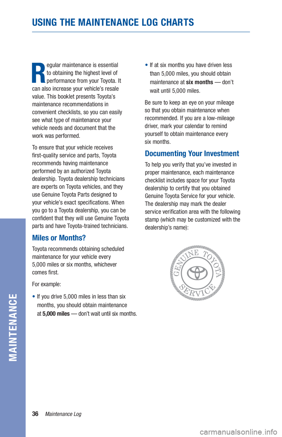 TOYOTA PRIUS 2019 Warranties & Maintenance Guides (in English) 36Maintenance Log
USING THE MAINTENANCE LOG CHARTS
MAINTENANCE
R
egular maintenance is essential
to obtaining the highest level of
performance from your Toyota. It
can also increase your vehicle TOYOTA PRIUS 2019 Warranties & Maintenance Guides (in English) 36Maintenance Log
USING THE MAINTENANCE LOG CHARTS
MAINTENANCE
R
egular maintenance is essential
to obtaining the highest level of
performance from your Toyota. It
can also increase your vehicle