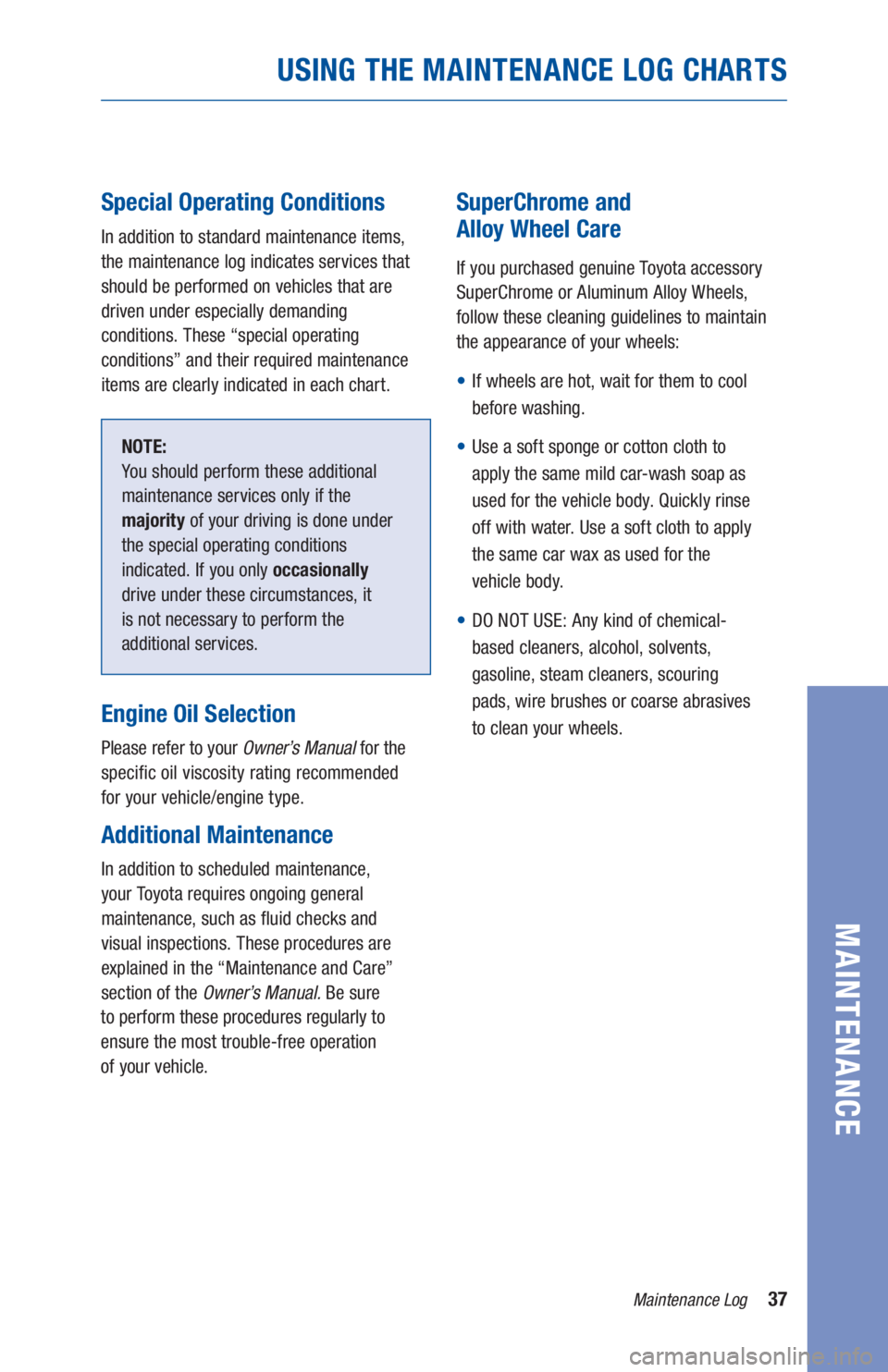 TOYOTA PRIUS 2019 Warranties & Maintenance Guides (in English) 37Maintenance Log
MAINTENANCE
Special Operating Conditions
In addition to standard maintenance items,
the maintenance log indicates services that
should be performed on vehicles that are
driven und TOYOTA PRIUS 2019 Warranties & Maintenance Guides (in English) 37Maintenance Log
MAINTENANCE
Special Operating Conditions
In addition to standard maintenance items,
the maintenance log indicates services that
should be performed on vehicles that are
driven und