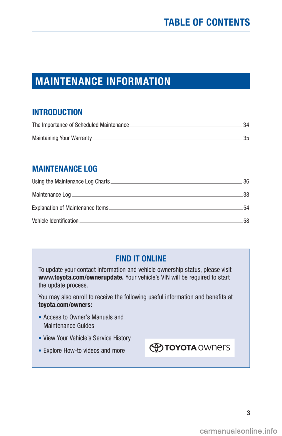 TOYOTA PRIUS 2019 Warranties & Maintenance Guides (in English) 3
TABLE OF CONTENTS
MAINTENANCE INFORMATION
INTRODUCTION
The Importance of Scheduled Maintenance 34
Maintaining Your Warranty
35
MAINTENANCE LOG
Using the Maintenance Log Charts 36
Maintenance Log TOYOTA PRIUS 2019 Warranties & Maintenance Guides (in English) 3
TABLE OF CONTENTS
MAINTENANCE INFORMATION
INTRODUCTION
The Importance of Scheduled Maintenance 34
Maintaining Your Warranty
35
MAINTENANCE LOG
Using the Maintenance Log Charts 36
Maintenance Log