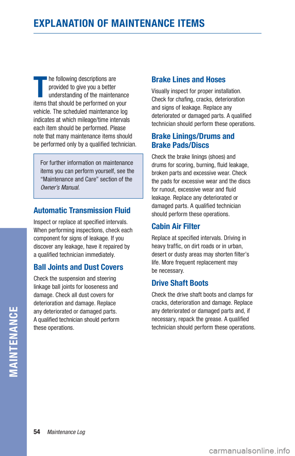 TOYOTA PRIUS 2019 Warranties & Maintenance Guides (in English) 54Maintenance Log
MAINTENANCE
EXPLANATION OF MAINTENANCE ITEMS
T
he following descriptions are
provided to give you a better
understanding of the maintenance
items that should be performed on you TOYOTA PRIUS 2019 Warranties & Maintenance Guides (in English) 54Maintenance Log
MAINTENANCE
EXPLANATION OF MAINTENANCE ITEMS
T
he following descriptions are
provided to give you a better
understanding of the maintenance
items that should be performed on you