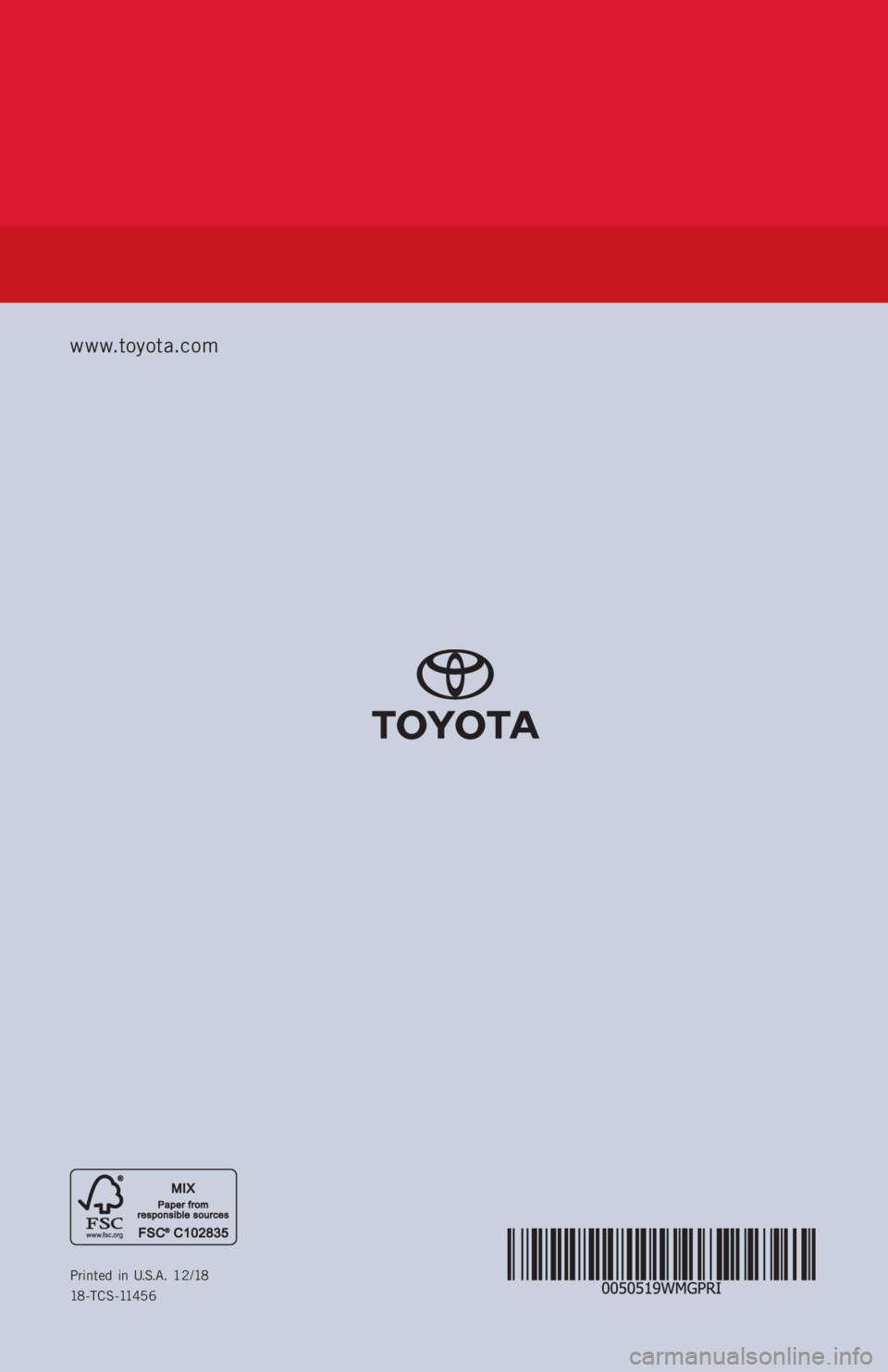 TOYOTA PRIUS 2019  Warranties & Maintenance Guides (in English) Printed in U.S.A. 12/18
18-TCS-11456
www.toyota.com 