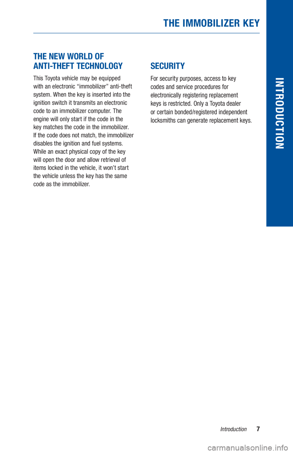 TOYOTA PRIUS 2019 Warranties & Maintenance Guides (in English) 7Introduction
INTRODUCTION
THE IMMOBILIZER KEY
THE NEW WORLD OF
ANTI-THEFT TECHNOLOGY
This Toyota vehicle may be equipped
with an electronic “immobilizer” anti-theft
system. When the key i TOYOTA PRIUS 2019 Warranties & Maintenance Guides (in English) 7Introduction
INTRODUCTION
THE IMMOBILIZER KEY
THE NEW WORLD OF
ANTI-THEFT TECHNOLOGY
This Toyota vehicle may be equipped
with an electronic “immobilizer” anti-theft
system. When the key i