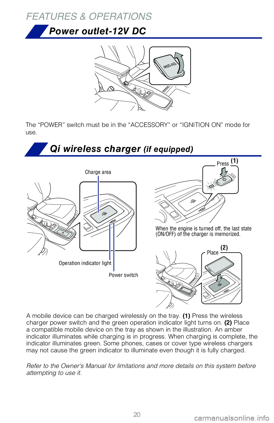 TOYOTA PRIUS 2020 (in English) Owners Manual 20
FEATURES & OPERATIONS
Qi wireless charger (if equipped)
Power outlet-12V DC
The “POWER” switch must be in the “ACCESSORY” or “IGNITION ON” mode for
use.
Power switch
Charge area
Operat TOYOTA PRIUS 2020 (in English) Owners Manual 20
FEATURES & OPERATIONS
Qi wireless charger (if equipped)
Power outlet-12V DC
The “POWER” switch must be in the “ACCESSORY” or “IGNITION ON” mode for
use.
Power switch
Charge area
Operat