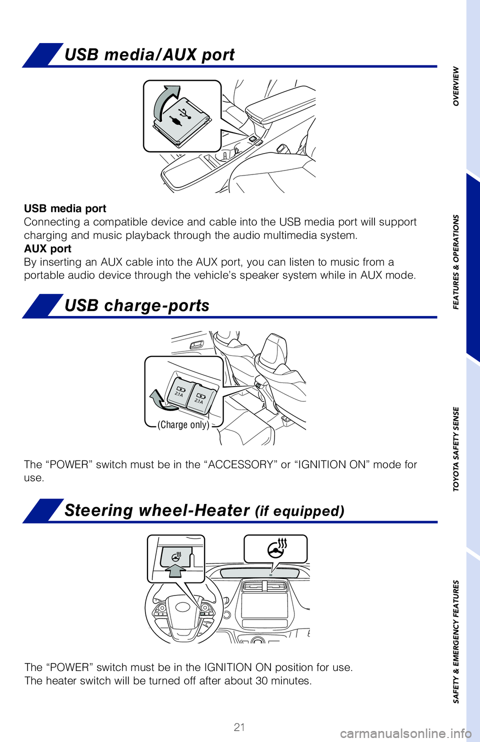 TOYOTA PRIUS 2020 (in English) Owners Manual 21
USB media/AUX port
USB media port
Connecting a compatible device and cable into the USB media port will support
charging and music playback through the audio multimedia system.
AUX port
By inserti TOYOTA PRIUS 2020 (in English) Owners Manual 21
USB media/AUX port
USB media port
Connecting a compatible device and cable into the USB media port will support
charging and music playback through the audio multimedia system.
AUX port
By inserti