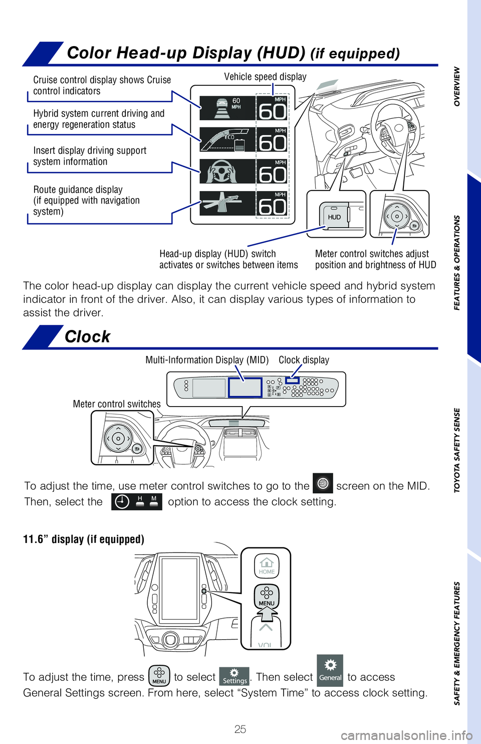 TOYOTA PRIUS 2020 (in English) Owners Manual 25
Color Head-up Display (HUD) (if equipped)
The color head-up display can display the current vehicle speed and hybrid system
indicator in front of the driver. Also, it can display various types of TOYOTA PRIUS 2020 (in English) Owners Manual 25
Color Head-up Display (HUD) (if equipped)
The color head-up display can display the current vehicle speed and hybrid system
indicator in front of the driver. Also, it can display various types of
