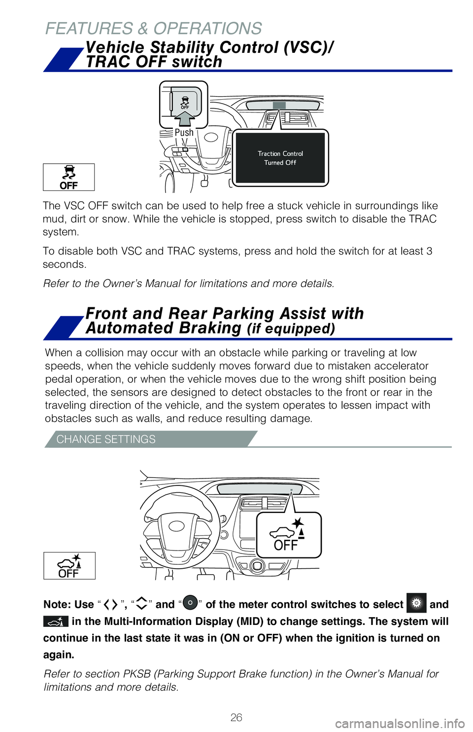 TOYOTA PRIUS 2020 (in English) Owners Manual 26
FEATURES & OPERATIONS
The VSC OFF switch can be used to help free a stuck vehicle in surroundings like
mud, dirt or snow. While the vehicle is stopped, press switch to disable the TRAC
system.
To TOYOTA PRIUS 2020 (in English) Owners Manual 26
FEATURES & OPERATIONS
The VSC OFF switch can be used to help free a stuck vehicle in surroundings like
mud, dirt or snow. While the vehicle is stopped, press switch to disable the TRAC
system.
To