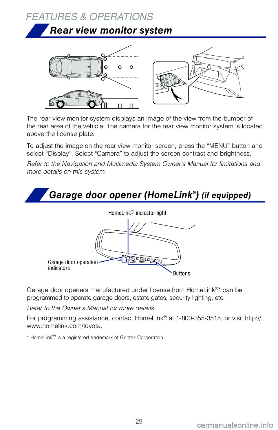 TOYOTA PRIUS 2020 (in English) Owners Manual 28
Garage door opener (HomeLink®) (if equipped)
Garage door openers manufactured under license from HomeLink®* can be
programmed to operate garage doors, estate gates, security lighting, etc.
Refer TOYOTA PRIUS 2020 (in English) Owners Manual 28
Garage door opener (HomeLink®) (if equipped)
Garage door openers manufactured under license from HomeLink®* can be
programmed to operate garage doors, estate gates, security lighting, etc.
Refer