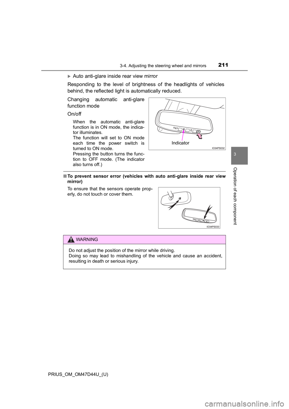 TOYOTA PRIUS 2020  Owners Manual (in English) 2113-4. Adjusting the steering wheel and mirrors
3
Operation of each component
PRIUS_OM_OM47D44U_(U)
Auto anti-glare inside rear view mirror
Responding  to  the  level  of  brightness  of  the  hea