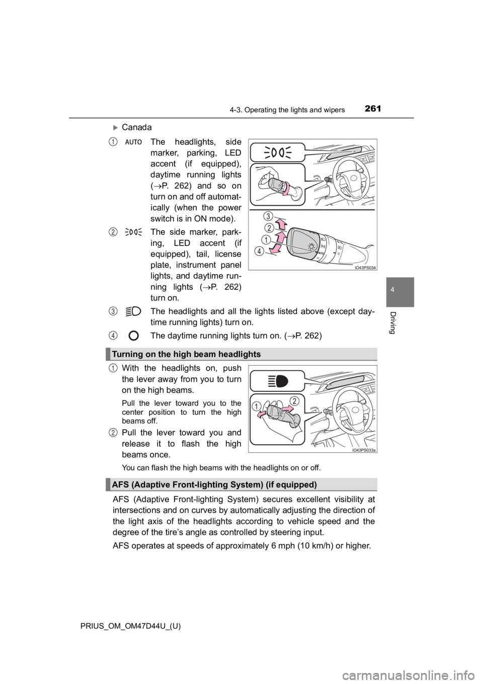 TOYOTA PRIUS 2020  Owners Manual (in English) PRIUS_OM_OM47D44U_(U)
2614-3. Operating the lights and wipers
4
Driving
CanadaThe  headlights,  side
marker,  parking,  LED
accent  (if  equipped),
daytime  running  lights
( P. 262) and so on
t