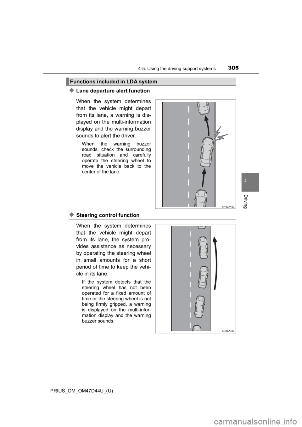 TOYOTA PRIUS 2020  Owners Manual (in English) PRIUS_OM_OM47D44U_(U)
3054-5. Using the driving support systems
4
Driving
◆Lane departure alert function
When  the  system  determines
that  the  vehicle  might  depart
from  its  lane,  a  warning 
