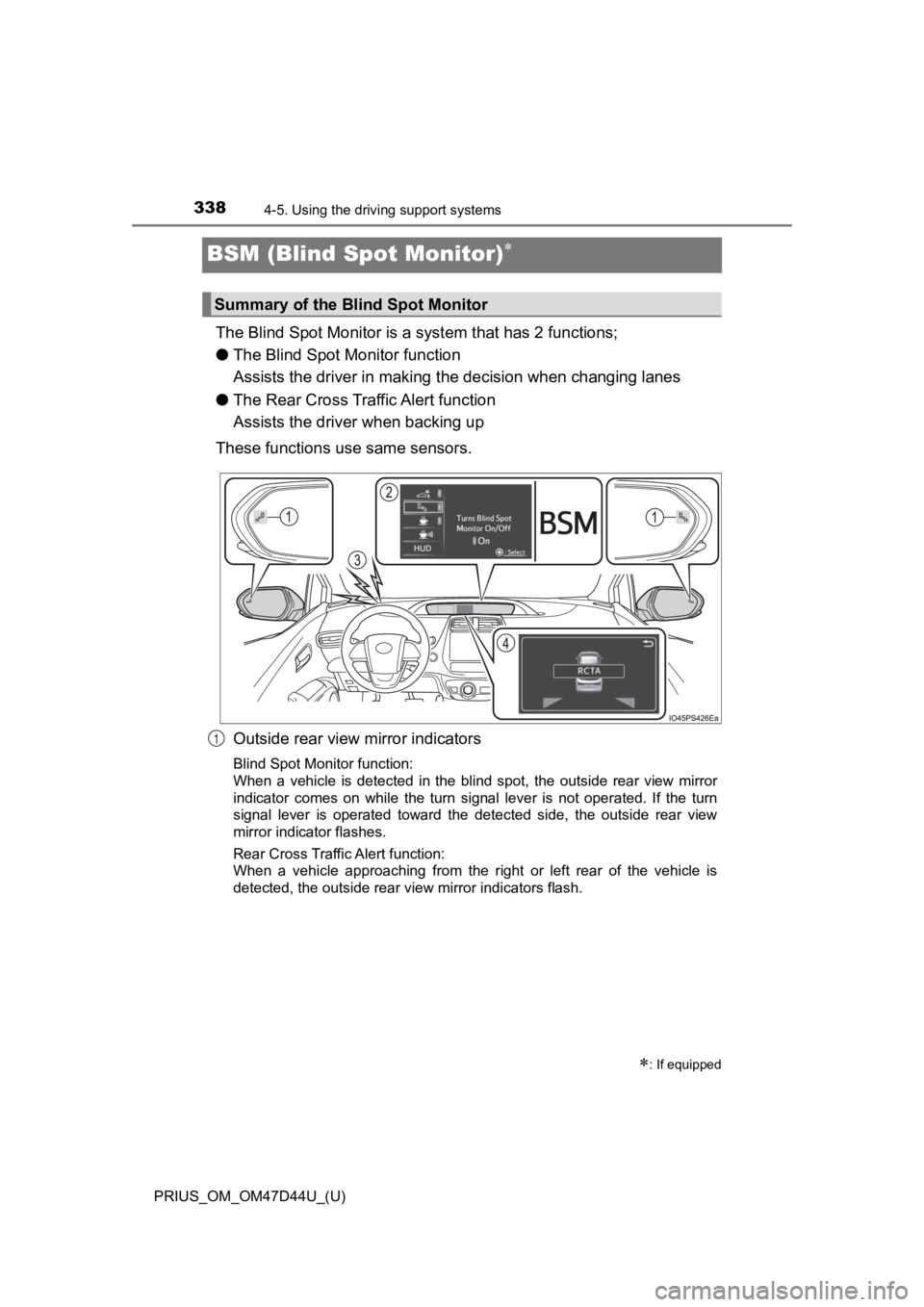 TOYOTA PRIUS 2020 Owners Manual (in English) 338
PRIUS_OM_OM47D44U_(U)
4-5. Using the driving support systems
BSM (Blind Spot Monitor)
The Blind Spot Monitor is a system that has 2 functions;
● The Blind Spot M onitor function
Assists the TOYOTA PRIUS 2020 Owners Manual (in English) 338
PRIUS_OM_OM47D44U_(U)
4-5. Using the driving support systems
BSM (Blind Spot Monitor)
The Blind Spot Monitor is a system that has 2 functions;
● The Blind Spot M onitor function
Assists the