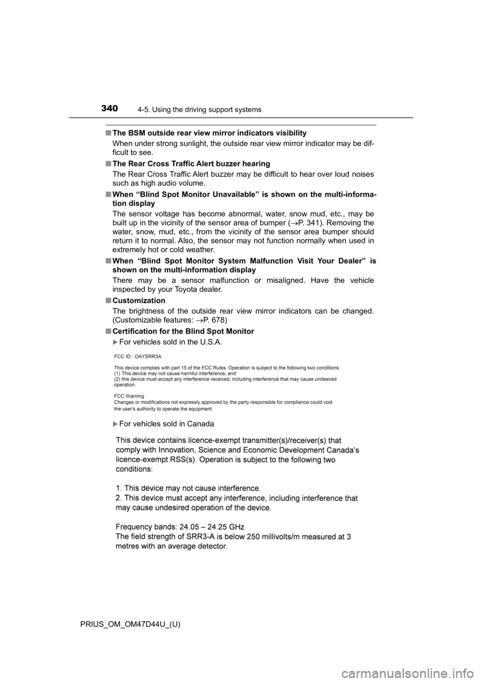 TOYOTA PRIUS 2020 Owners Manual (in English) 340
PRIUS_OM_OM47D44U_(U)
4-5. Using the driving support systems
■The BSM outside rear view mi rror indicators visibility
When under strong sunlight, the outside rear view mirror indica tor may be d TOYOTA PRIUS 2020 Owners Manual (in English) 340
PRIUS_OM_OM47D44U_(U)
4-5. Using the driving support systems
■The BSM outside rear view mi rror indicators visibility
When under strong sunlight, the outside rear view mirror indica tor may be d
