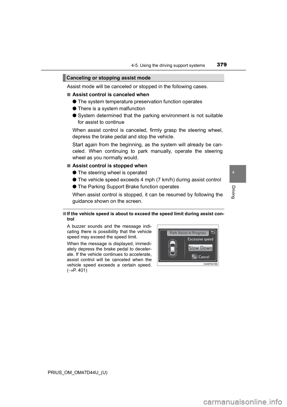 TOYOTA PRIUS 2020  Owners Manual (in English) PRIUS_OM_OM47D44U_(U)
3794-5. Using the driving support systems
4
Driving
Assist mode will be can celed or stopped in the following cases.
■Assist control is canceled when
●The system temperature 