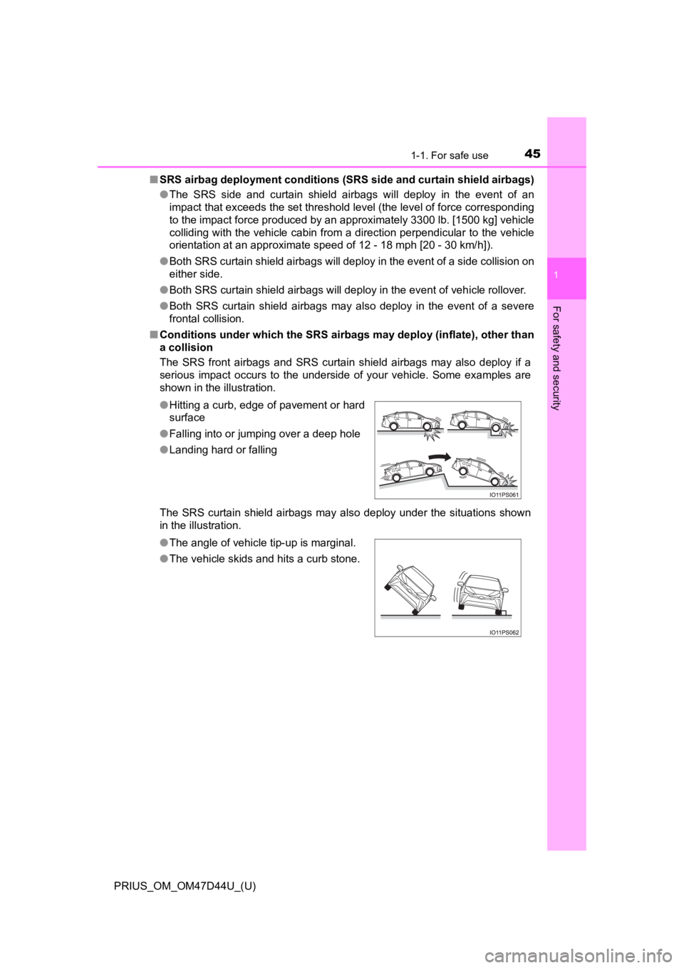 TOYOTA PRIUS 2020 (in English) Service Manual 451-1. For safe use
PRIUS_OM_OM47D44U_(U)
1
For safety and security
■SRS airbag deployment conditions (SRS side and curtain shield a irbags)
● The SRS side and curtain shield airbags will TOYOTA PRIUS 2020 (in English) Service Manual 451-1. For safe use
PRIUS_OM_OM47D44U_(U)
1
For safety and security
■SRS airbag deployment conditions (SRS side and curtain shield a irbags)
● The SRS side and curtain shield airbags will