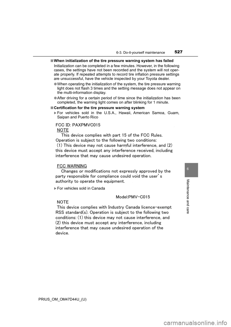 TOYOTA PRIUS 2020  Owners Manual (in English) PRIUS_OM_OM47D44U_(U)
5276-3. Do-it-yourself maintenance
6
Maintenance and care
■When initialization of the tire pressure warning system has fai led
Initialization can be completed i n a few minutes