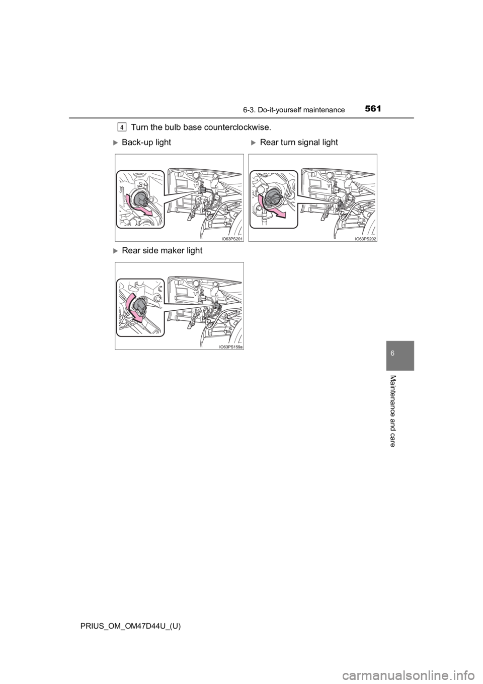 TOYOTA PRIUS 2020  Owners Manual (in English) PRIUS_OM_OM47D44U_(U)
5616-3. Do-it-yourself maintenance
6
Maintenance and care
Turn the bulb base counterclockwise.4
Back-up lightRear turn signal light
Rear side maker light 