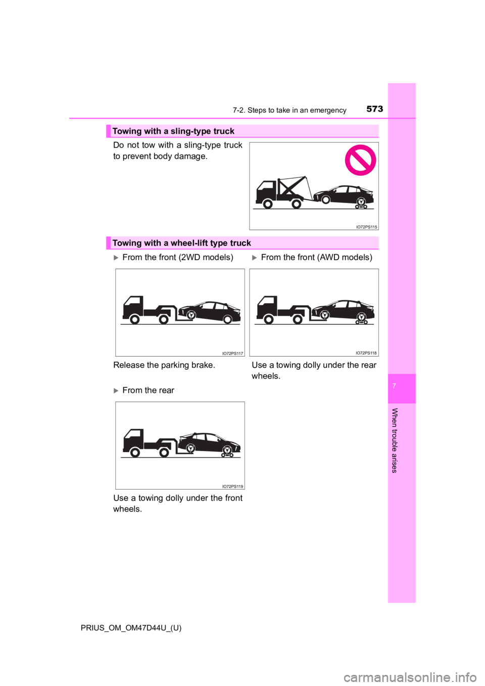 TOYOTA PRIUS 2020  Owners Manual (in English) 5737-2. Steps to take in an emergency
PRIUS_OM_OM47D44U_(U)
7
When trouble arises
Do  not  tow  with  a  sling-type  truck
to prevent body damage.
Towing with a sling-type truck
Towing with a wheel-li