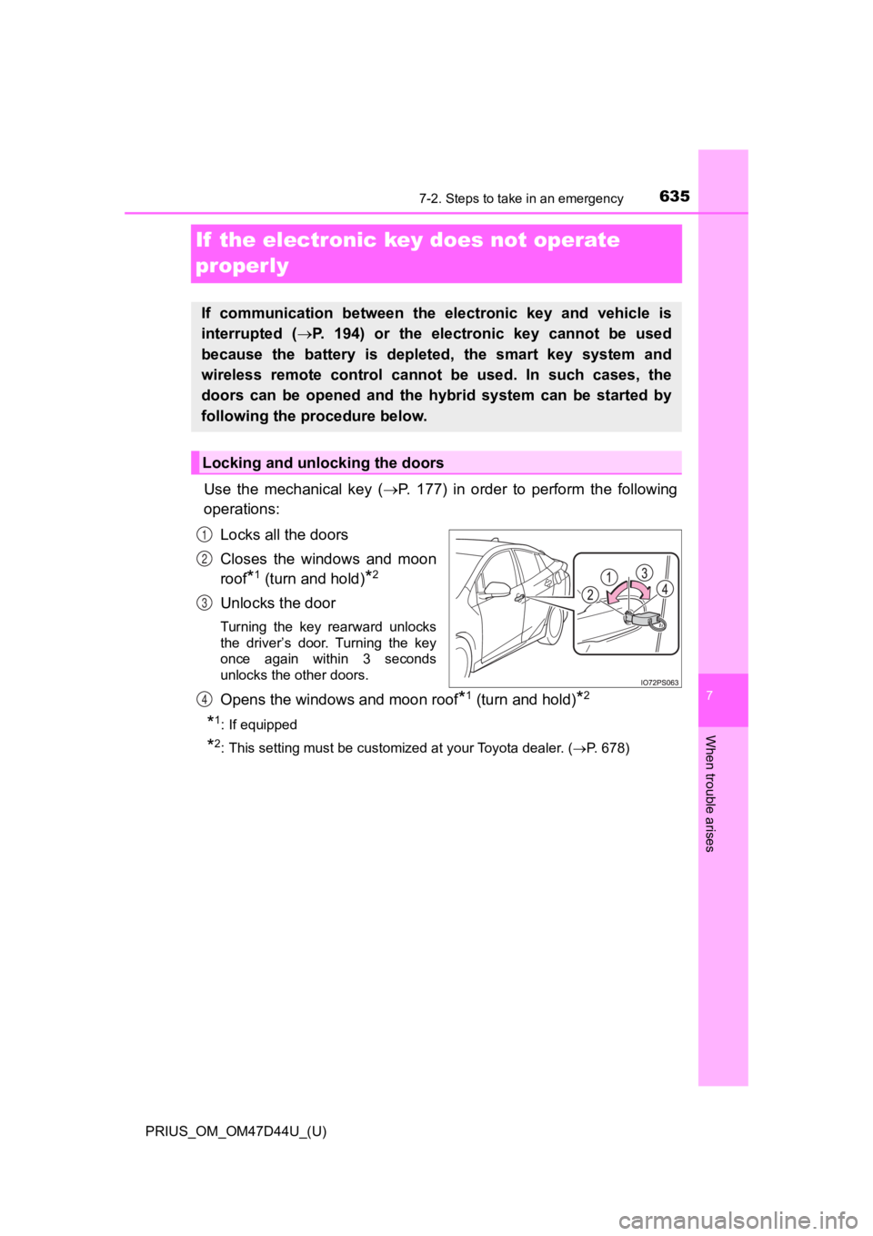 TOYOTA PRIUS 2020 Owners Manual (in English) 635
PRIUS_OM_OM47D44U_(U)
7
When trouble arises
7-2. Steps to take in an emergency
If the electronic key does not operate
properly
Use the mechanical key (P. 177) in order to perform th TOYOTA PRIUS 2020 Owners Manual (in English) 635
PRIUS_OM_OM47D44U_(U)
7
When trouble arises
7-2. Steps to take in an emergency
If the electronic key does not operate
properly
Use the mechanical key (P. 177) in order to perform th
