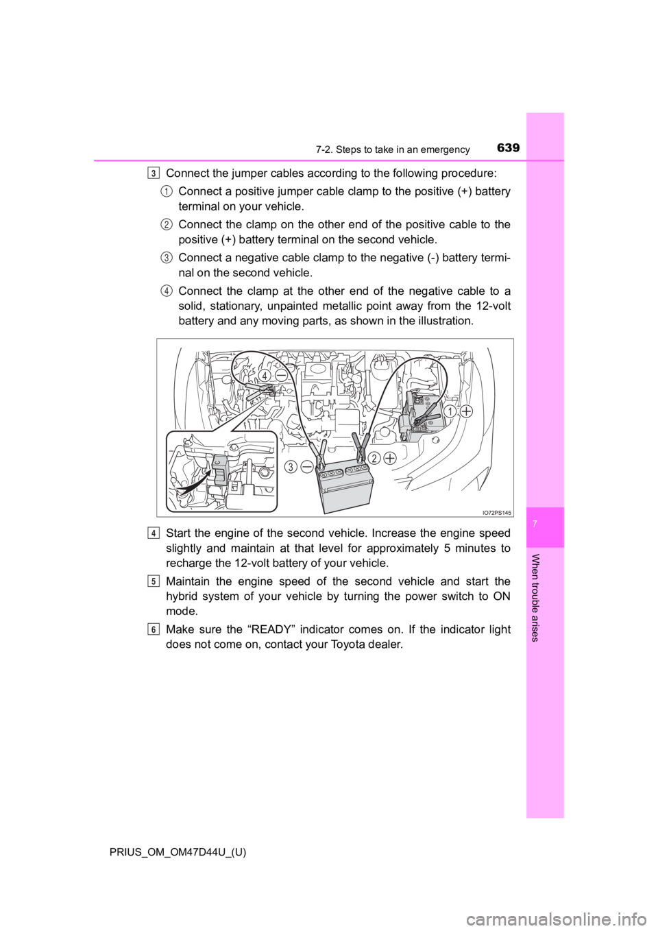 TOYOTA PRIUS 2020 Owners Manual (in English) 6397-2. Steps to take in an emergency
PRIUS_OM_OM47D44U_(U)
7
When trouble arises
Connect the jumper cables according to the following procedure:Connect a positive jumper cable clamp to the positive ( TOYOTA PRIUS 2020 Owners Manual (in English) 6397-2. Steps to take in an emergency
PRIUS_OM_OM47D44U_(U)
7
When trouble arises
Connect the jumper cables according to the following procedure:Connect a positive jumper cable clamp to the positive (