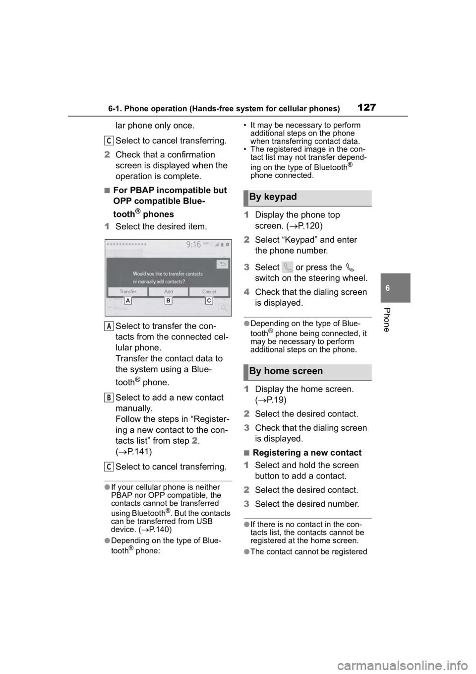 TOYOTA PRIUS 2020  Accessories, Audio & Navigation (in English) 1276-1. Phone operation (Hands-free system for cellular phones)
6
Phone
lar phone only once.
Select to cancel transferring.
2 Check that a confirmation 
screen is displayed when the 
operation is comp