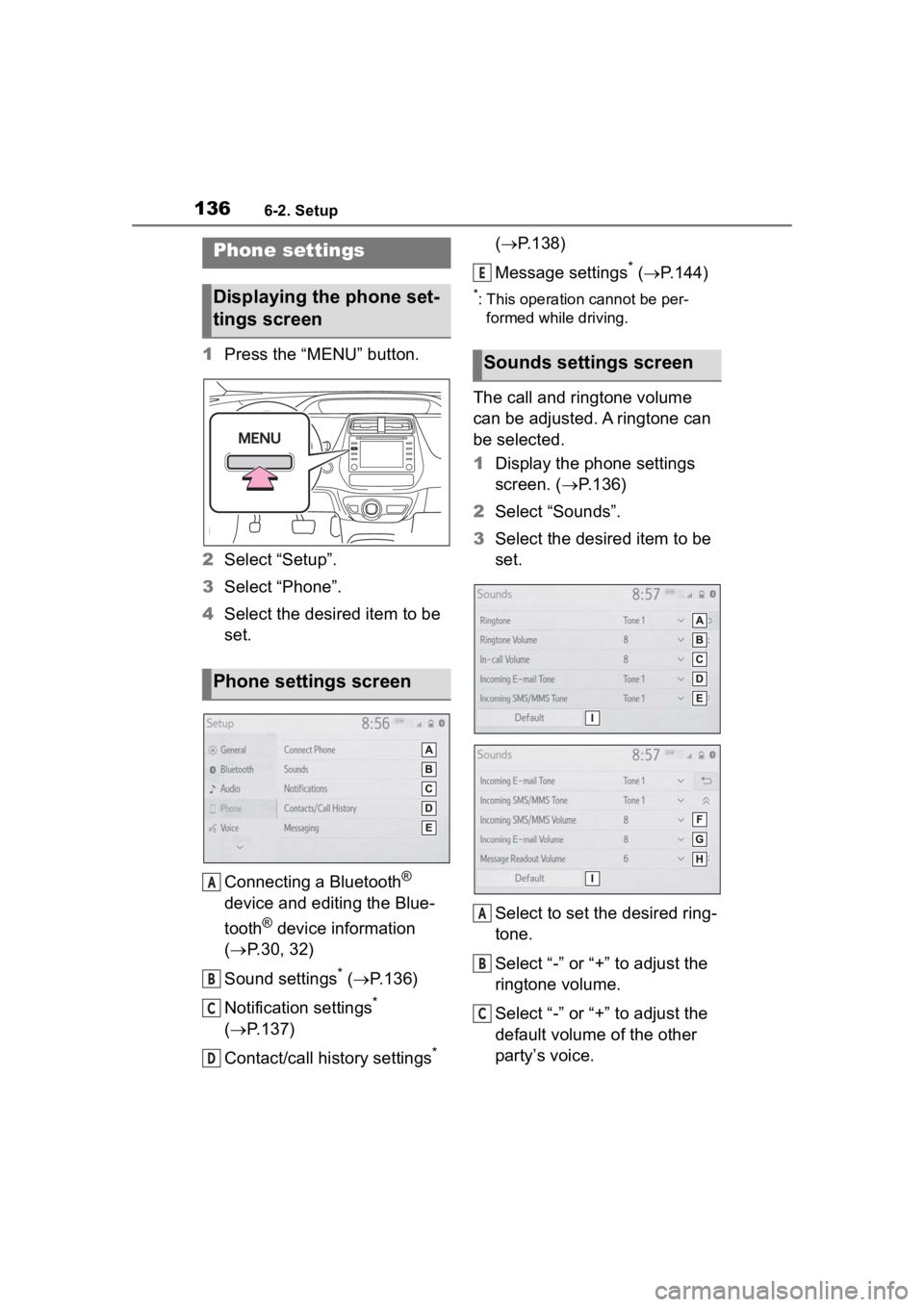 TOYOTA PRIUS 2020 Accessories, Audio & Navigation (in English) 1366-2. Setup
6-2.Setup
1Press the “MENU” button.
2 Select “Setup”.
3 Select “Phone”.
4 Select the desired item to be
set.
Connecting a Bluetooth
®
device and editing the Blue-
tooth
® TOYOTA PRIUS 2020 Accessories, Audio & Navigation (in English) 1366-2. Setup
6-2.Setup
1Press the “MENU” button.
2 Select “Setup”.
3 Select “Phone”.
4 Select the desired item to be
set.
Connecting a Bluetooth
®
device and editing the Blue-
tooth
®