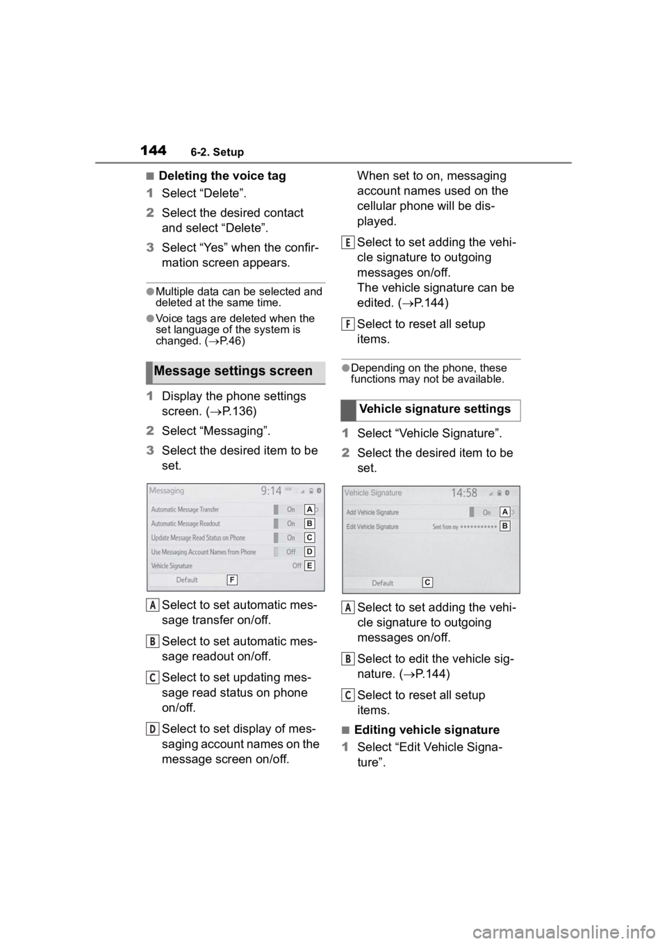 TOYOTA PRIUS 2020 Accessories, Audio & Navigation (in English) 1446-2. Setup
■Deleting the voice tag
1 Select “Delete”.
2 Select the desired contact
and select “Delete”.
3 Select “Yes” when the confir-
mation screen appears.
●Multiple data can be TOYOTA PRIUS 2020 Accessories, Audio & Navigation (in English) 1446-2. Setup
■Deleting the voice tag
1 Select “Delete”.
2 Select the desired contact
and select “Delete”.
3 Select “Yes” when the confir-
mation screen appears.
●Multiple data can be