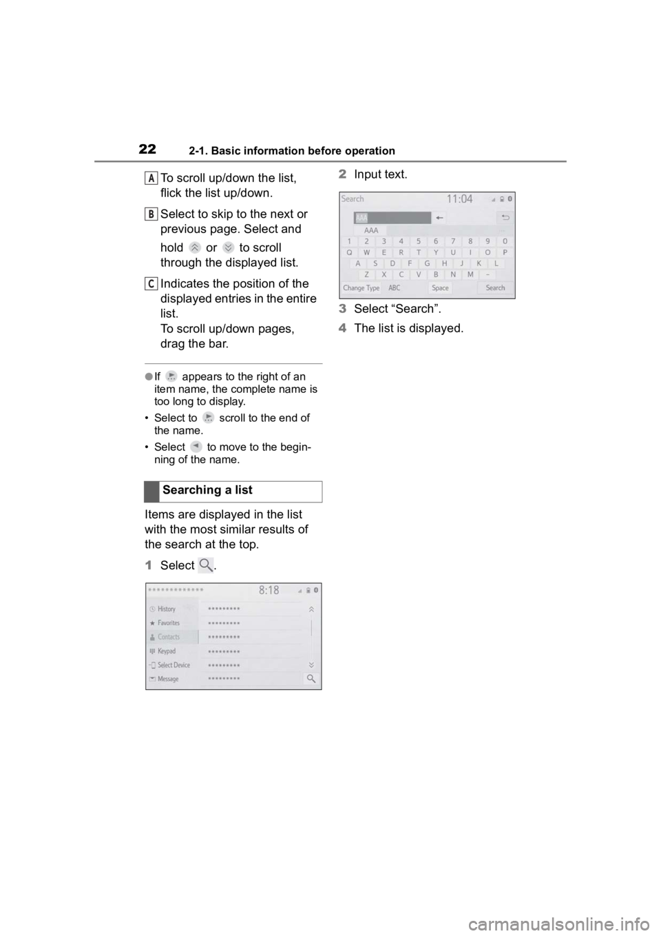 TOYOTA PRIUS 2020  Accessories, Audio & Navigation (in English) 222-1. Basic information before operation
To scroll up/down the list, 
flick the list up/down.
Select to skip to the next or 
previous page. Select and 
hold   or   to scroll 
through the displayed li
