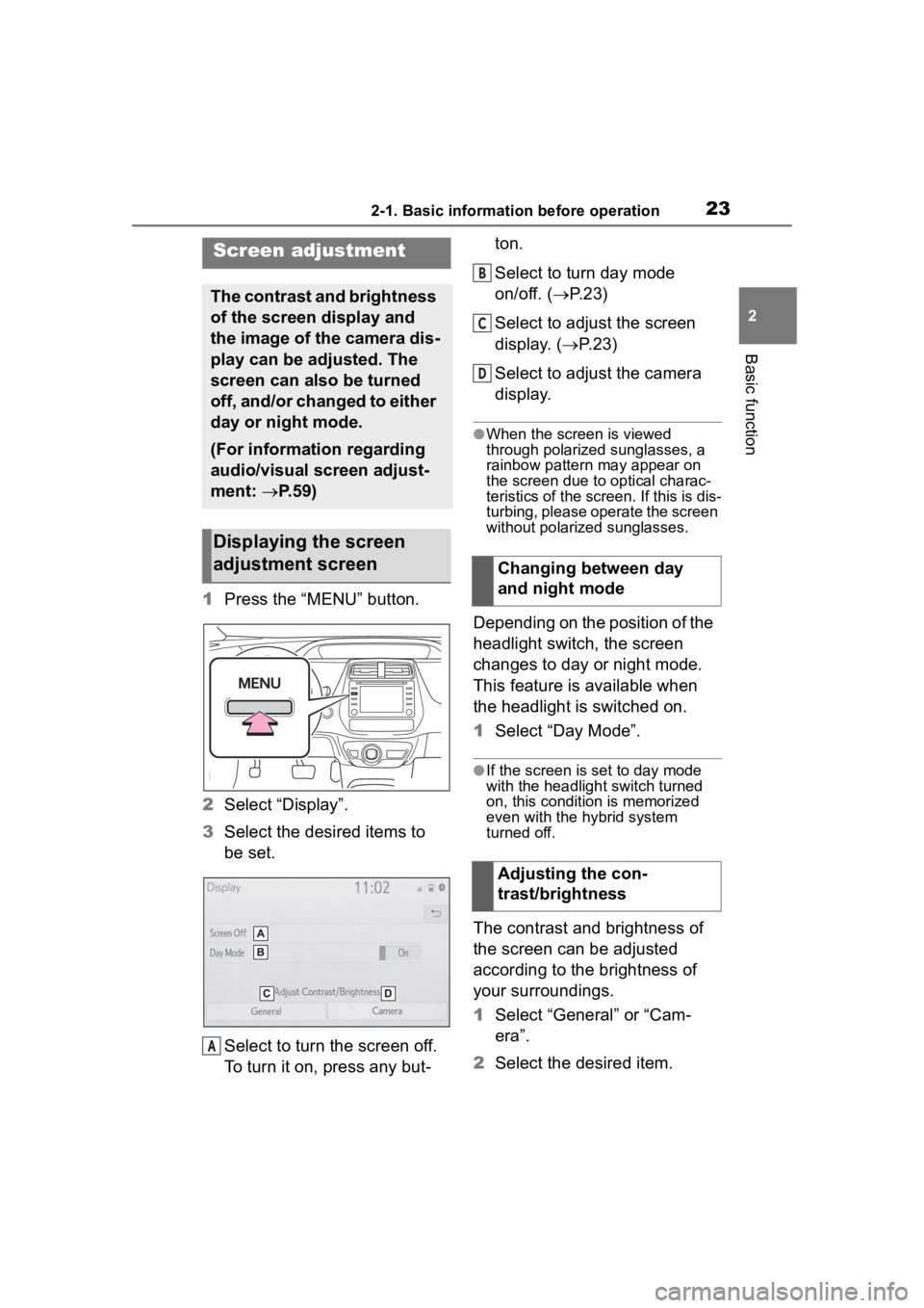 TOYOTA PRIUS 2020  Accessories, Audio & Navigation (in English) 232-1. Basic information before operation
2
Basic function
1Press the “MENU” button.
2 Select “Display”.
3 Select the desired items to 
be set.
Select to turn the screen off. 
To turn it on, p