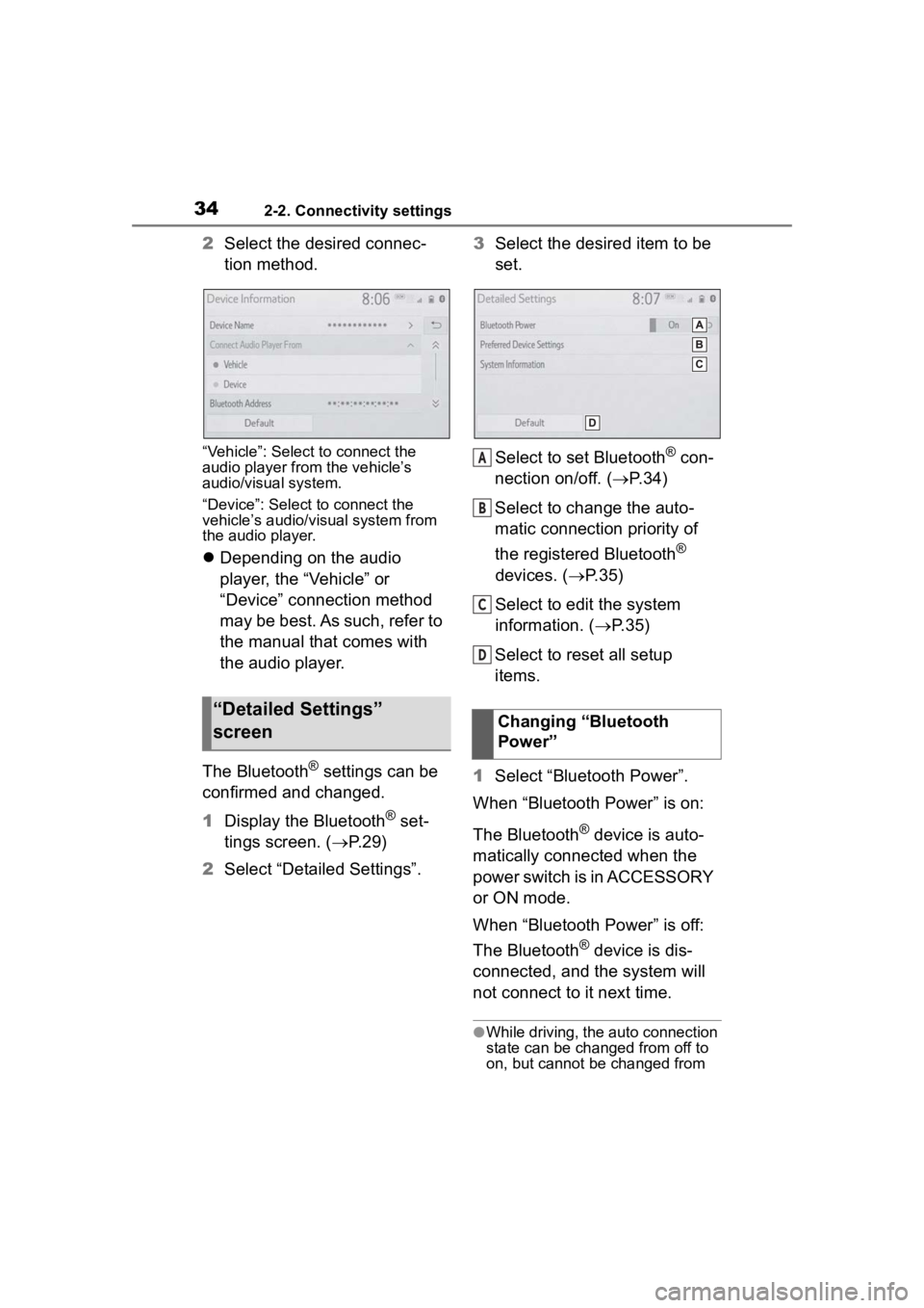 TOYOTA PRIUS 2020  Accessories, Audio & Navigation (in English) 342-2. Connectivity settings
2Select the desired connec-
tion method.
“Vehicle”: Select to connect the 
audio player from the vehicle’s 
audio/visual system.
“Device”: Select to connect the 