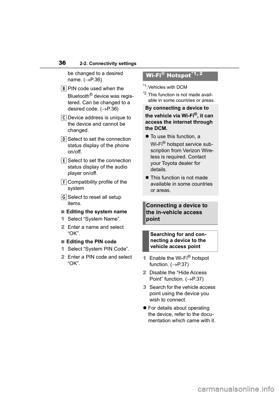 TOYOTA PRIUS 2020  Accessories, Audio & Navigation (in English) 362-2. Connectivity settings
be changed to a desired 
name. (P. 3 6 )
PIN code used when the 
Bluetooth
® device was regis-
tered. Can be changed to a 
desired code. ( P.36)
Device address is u