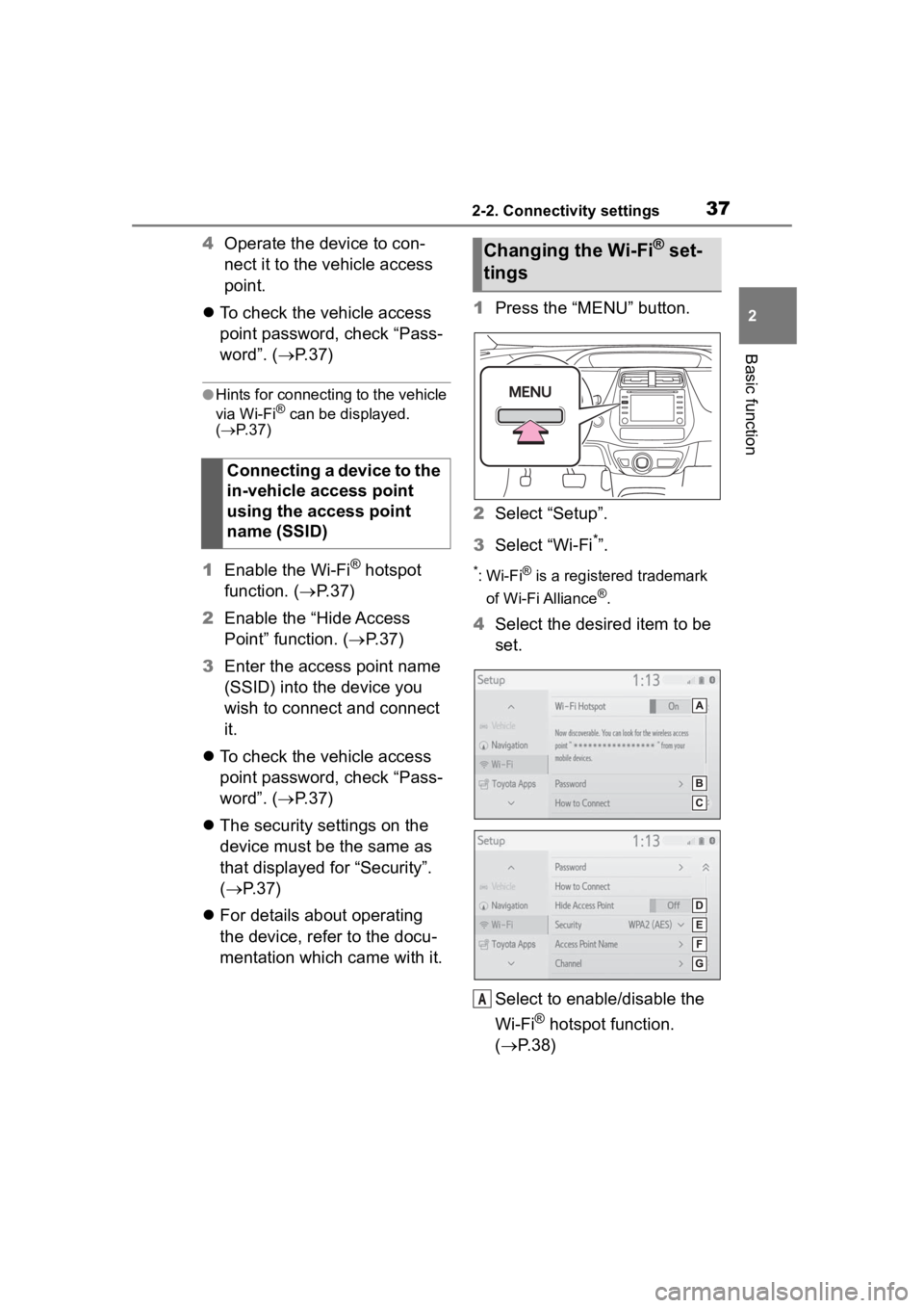 TOYOTA PRIUS 2020  Accessories, Audio & Navigation (in English) 372-2. Connectivity settings
2
Basic function
4Operate the device to con-
nect it to the vehicle access 
point.
 To check the vehicle access 
point password, check “Pass-
word”. ( P.37)
●H