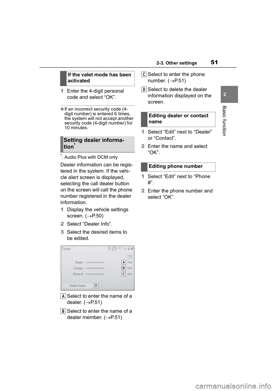 TOYOTA PRIUS 2020 Accessories, Audio & Navigation (in English) 512-3. Other settings
2
Basic function
1Enter the 4-digit personal
code and select “OK”.
●If an incorrect security code (4-
digit number) is entered 6 times,
the system will not accept another TOYOTA PRIUS 2020 Accessories, Audio & Navigation (in English) 512-3. Other settings
2
Basic function
1Enter the 4-digit personal
code and select “OK”.
●If an incorrect security code (4-
digit number) is entered 6 times,
the system will not accept another